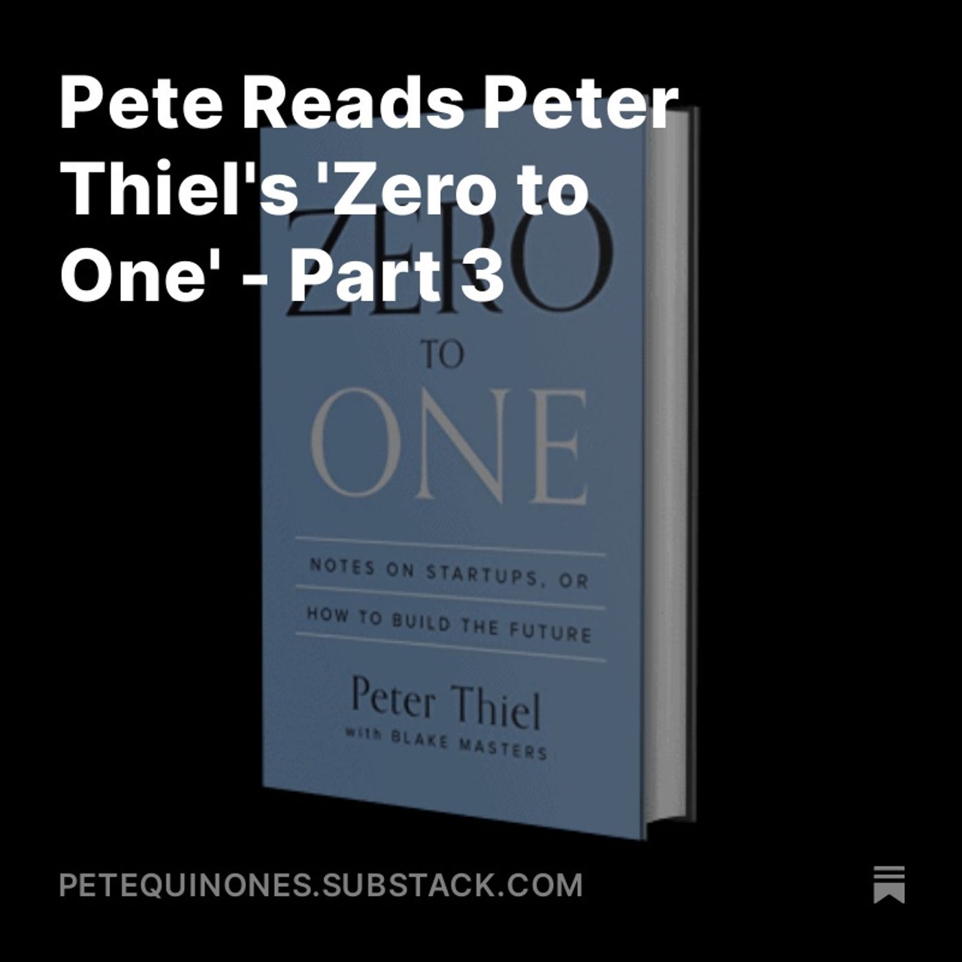 Pete Reads Peter Thiel's 'Zero to One' - Part 3