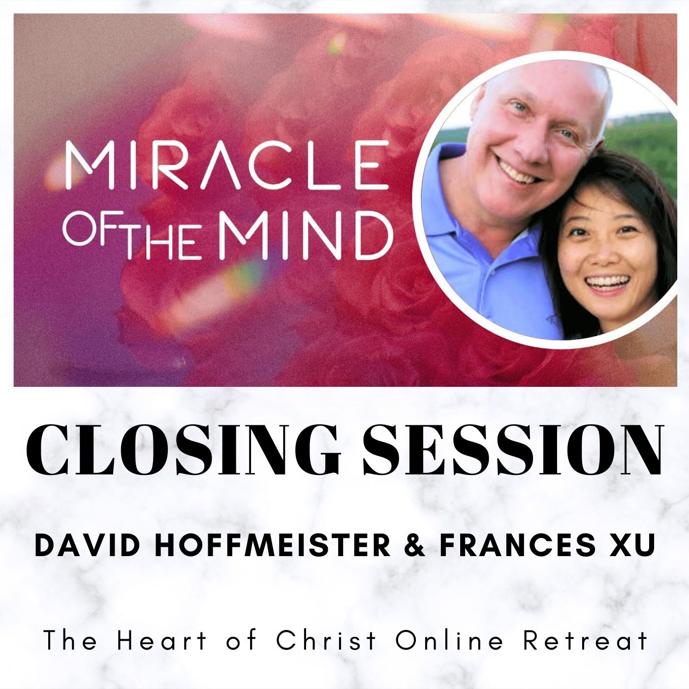 Closing Session - Miracle of the Mind - Online Retreat with David Hoffmeister and Frances Xu episode artwork