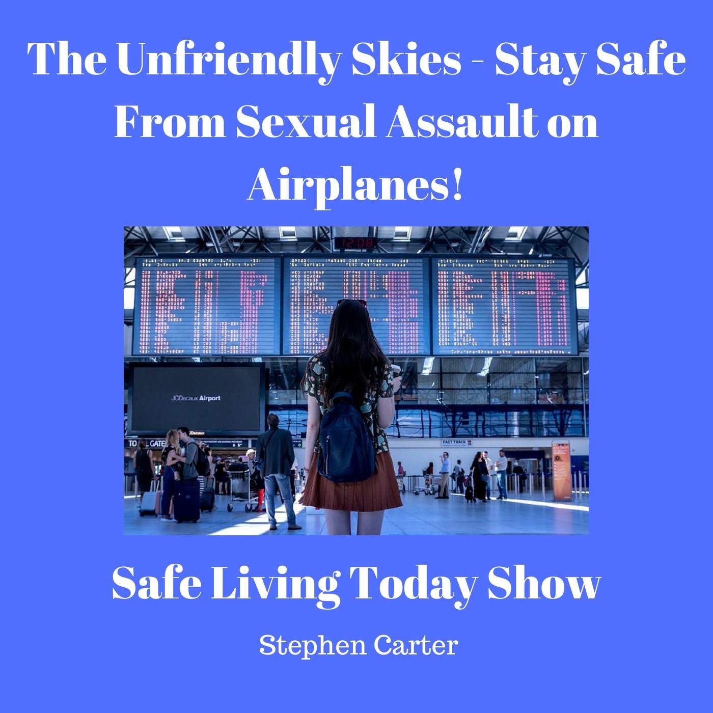The Unfriendly Skies - Stay Safe From Sexual Assault on Airplanes + Other Stories
