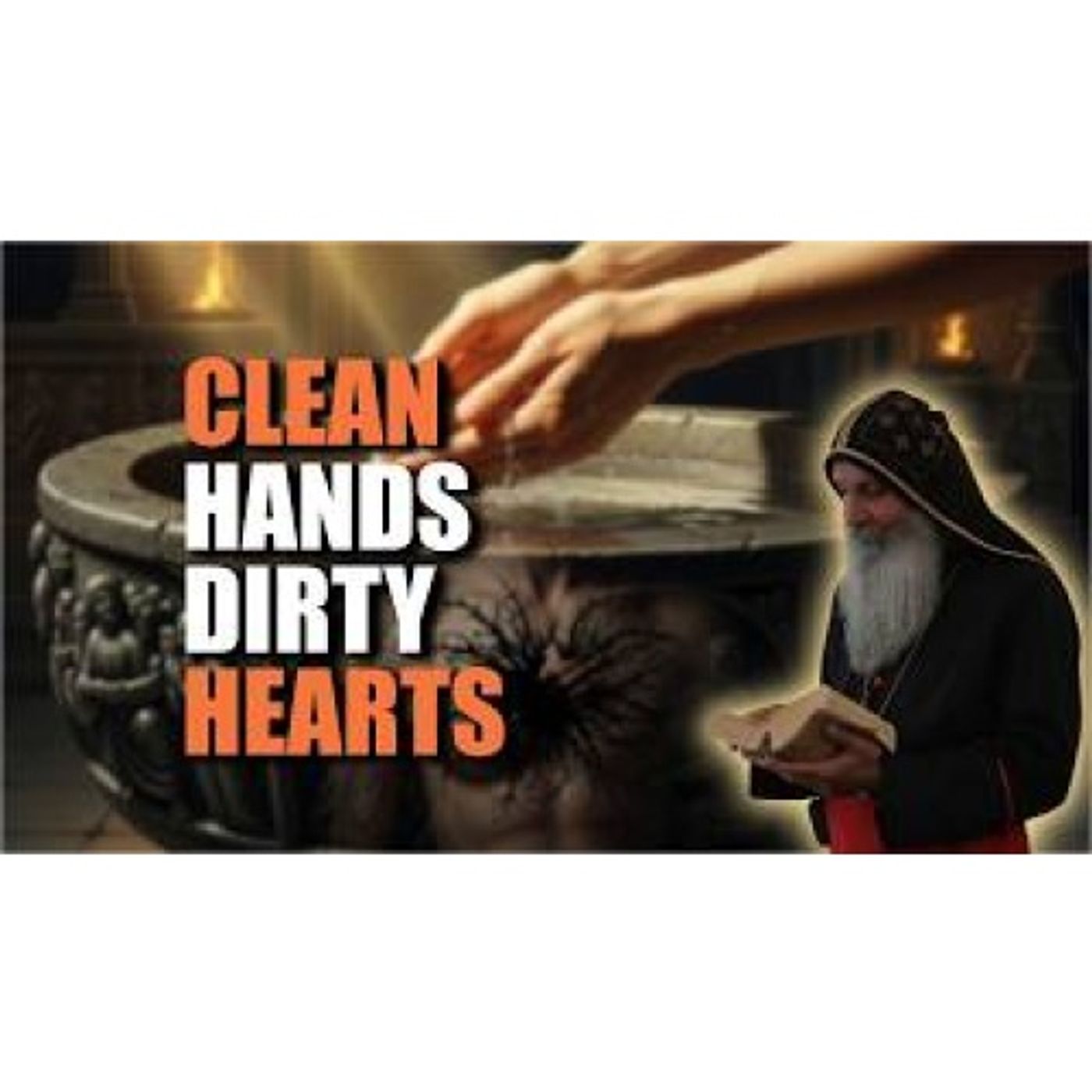 Clean Hands or Clean Hearts_ Jesus Speaks Truth (Mark 7_1–23) Bishop Mar Mari