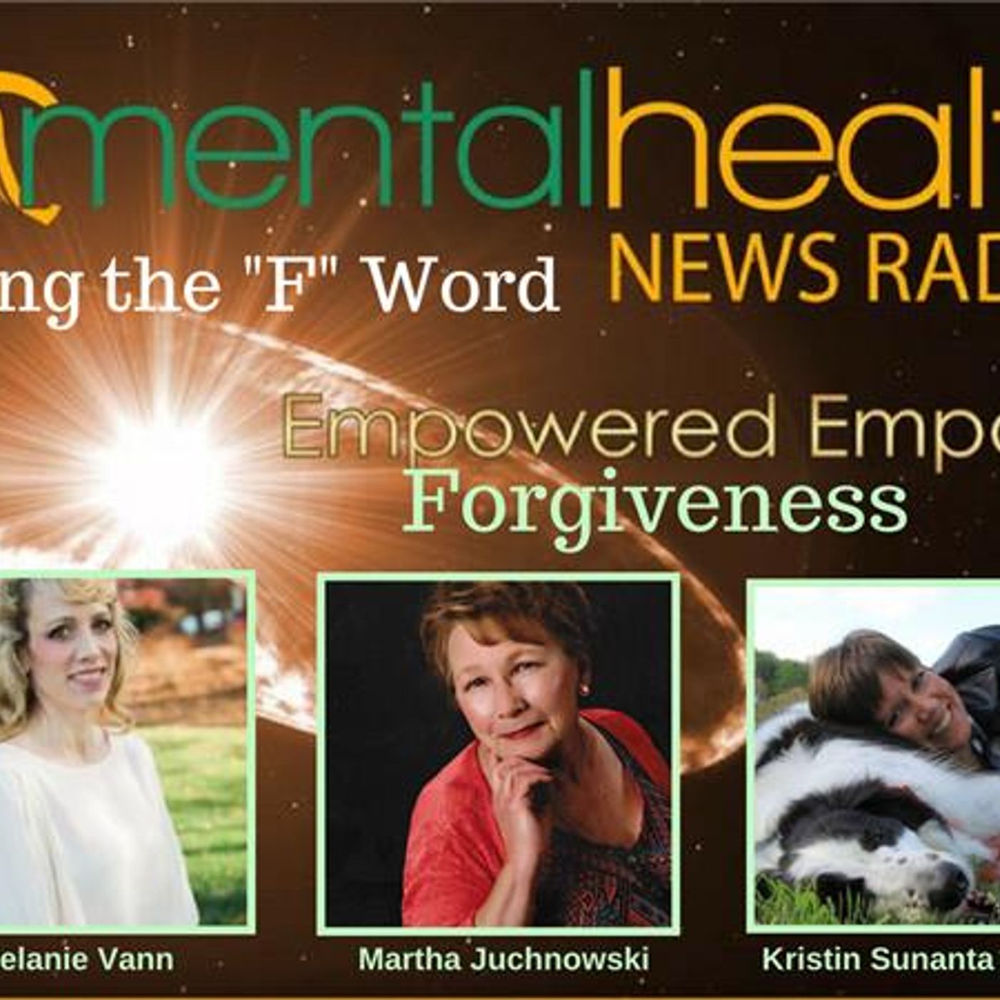 Mental Health News Radio - Empowered Empaths: Using the F Word - Forgiveness with Martha Juchnowski