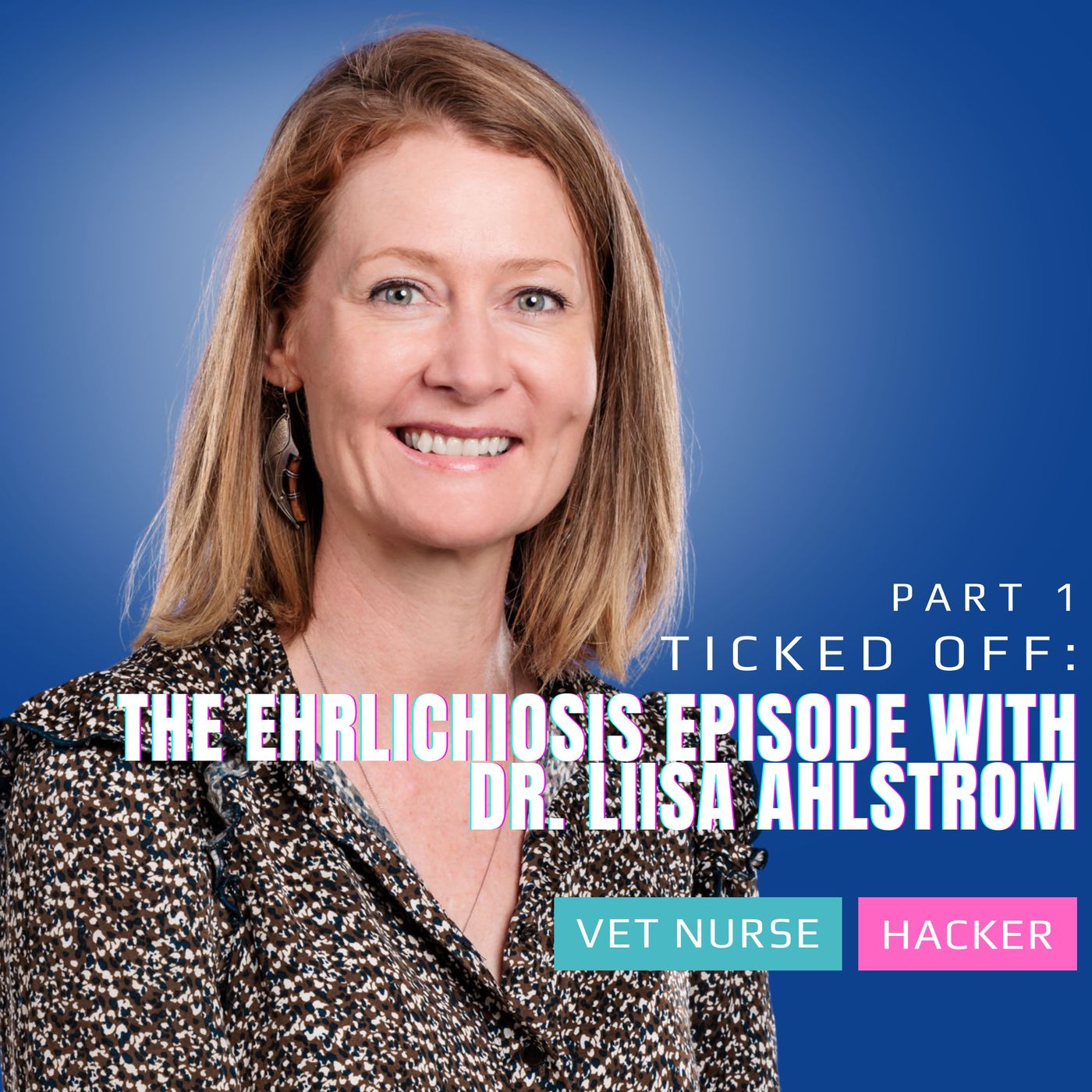 Ticked Off: The Ehrlichiosis Episode with Dr. Liisa Ahlstrom