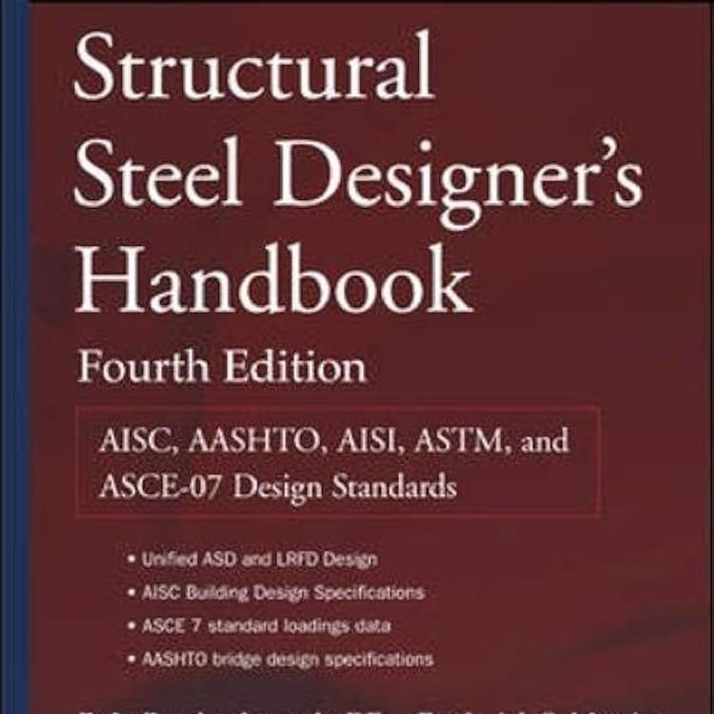 Structural Steel Designer's Handbook: AISC, AASHTO, AISI, ASTM, and ASCE-07 Design Standards