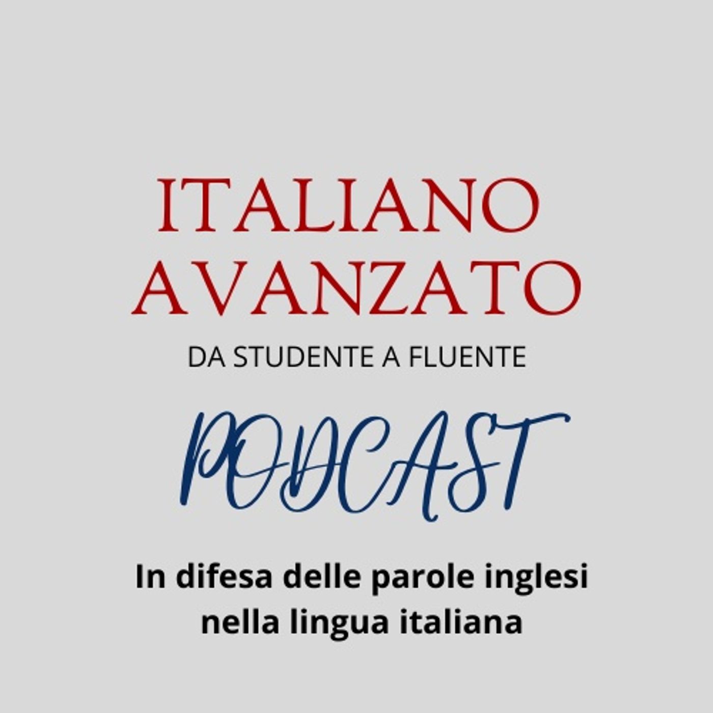 In difesa delle parole inglesi nella lingua italiana - Il podcast di Italiano Avanzato episode artwork