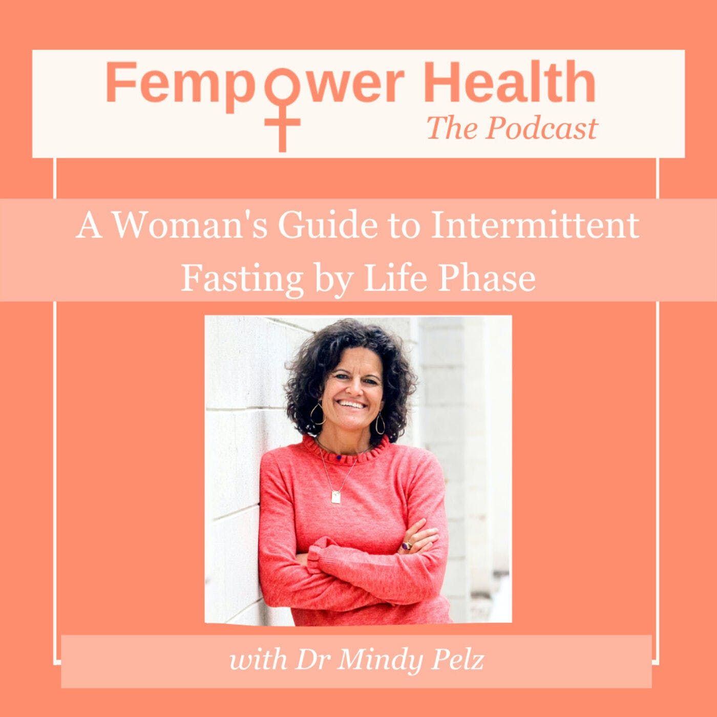LISTEN AGAIN: A Woman's Guide to Intermittent Fasting by Life Phase | Dr. Mindy Pelz episode artwork