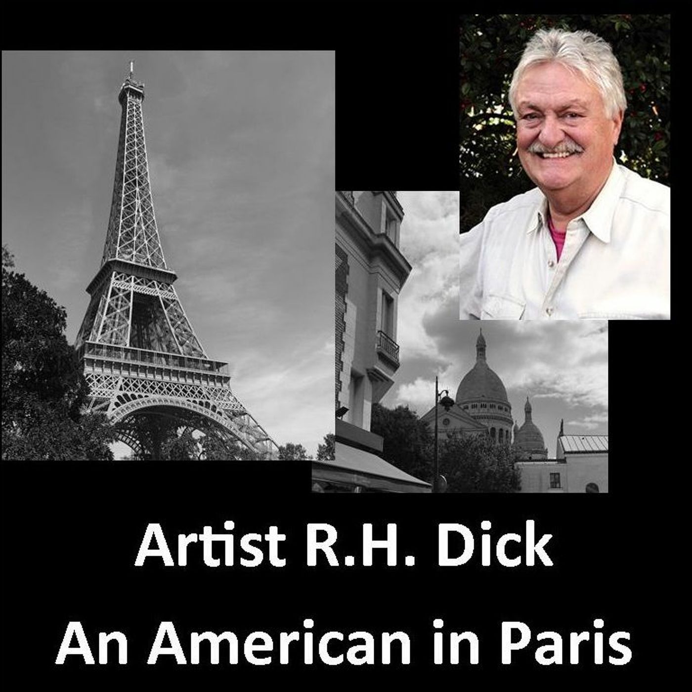 R.H. Dick: Painter, Sculptor, & Author Reflecting on Being An American in Paris episode artwork