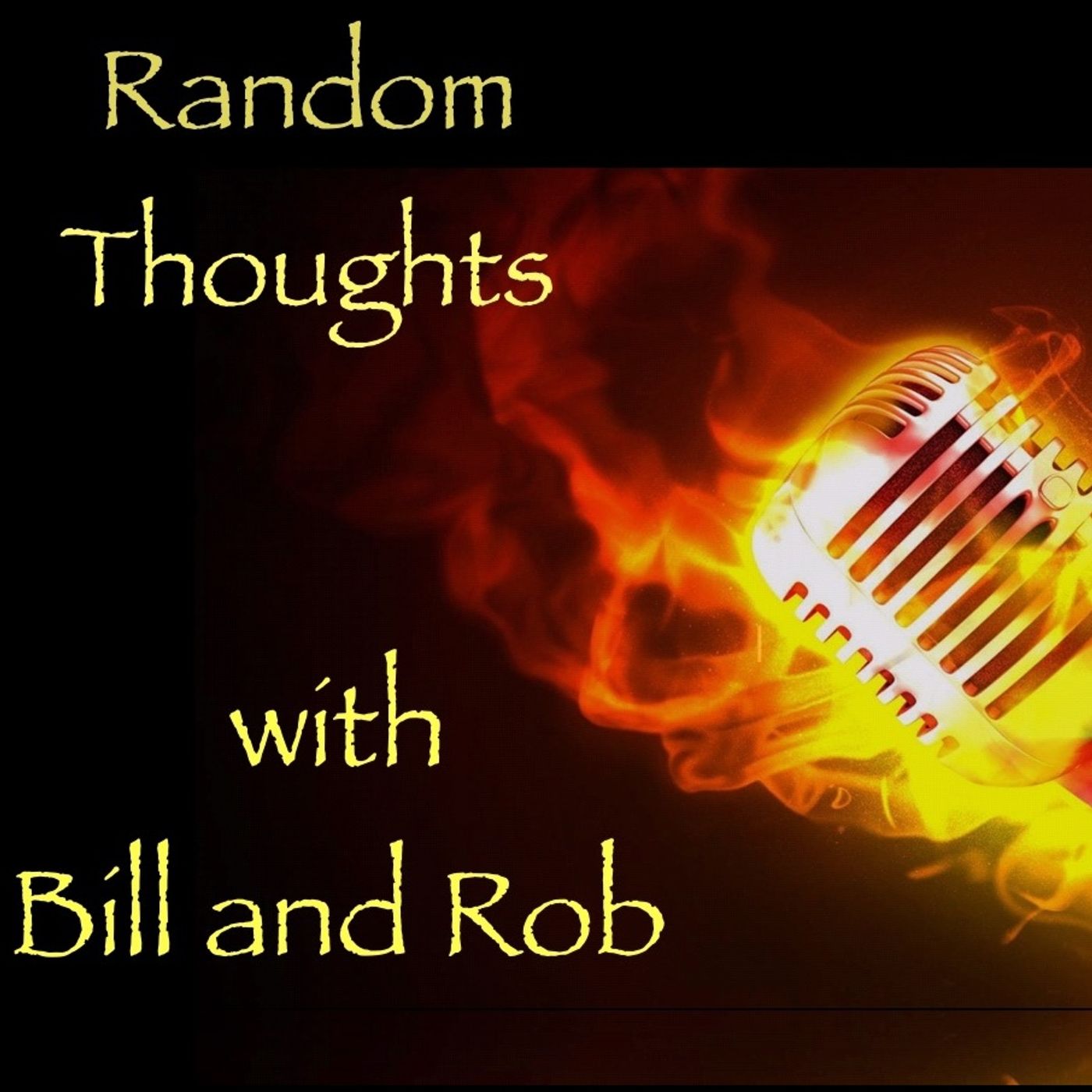 Random Thoughts with Bill and Rob