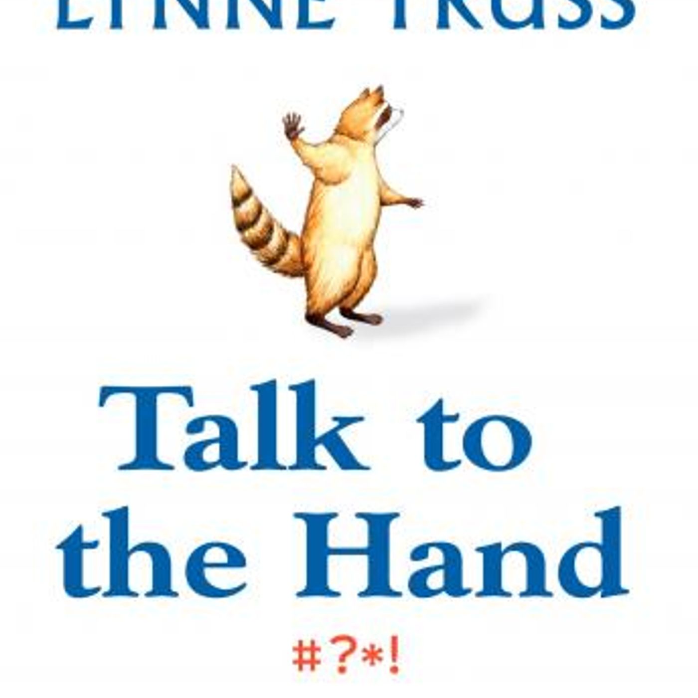 Talk to the Hand: The Utter Bloody Rudeness of the World Today, or Six Good Reasons to Stay Home by Lynne Truss episode artwork