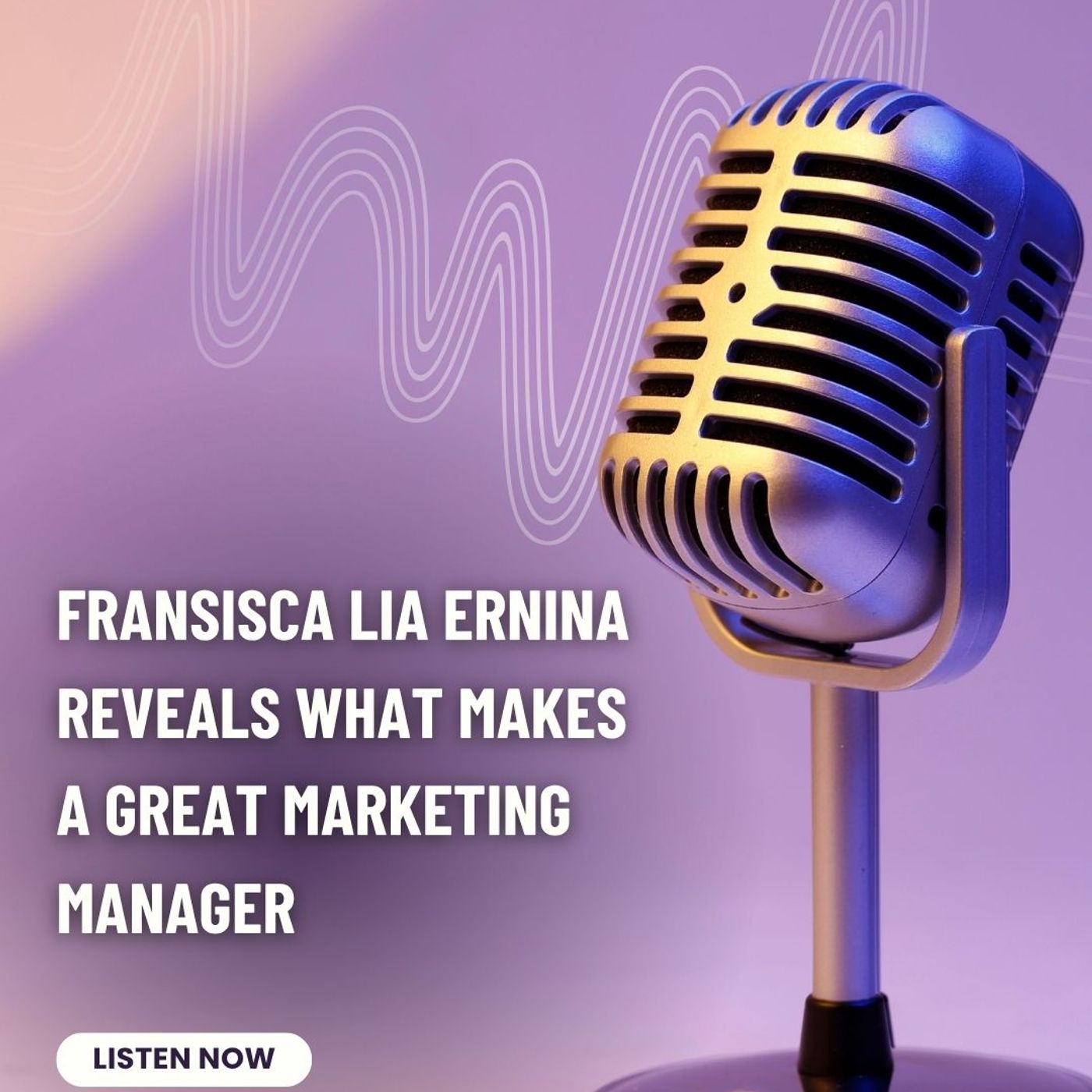 Fransisca Lia Ernina Reveals What Makes a Great Marketing Manager episode artwork