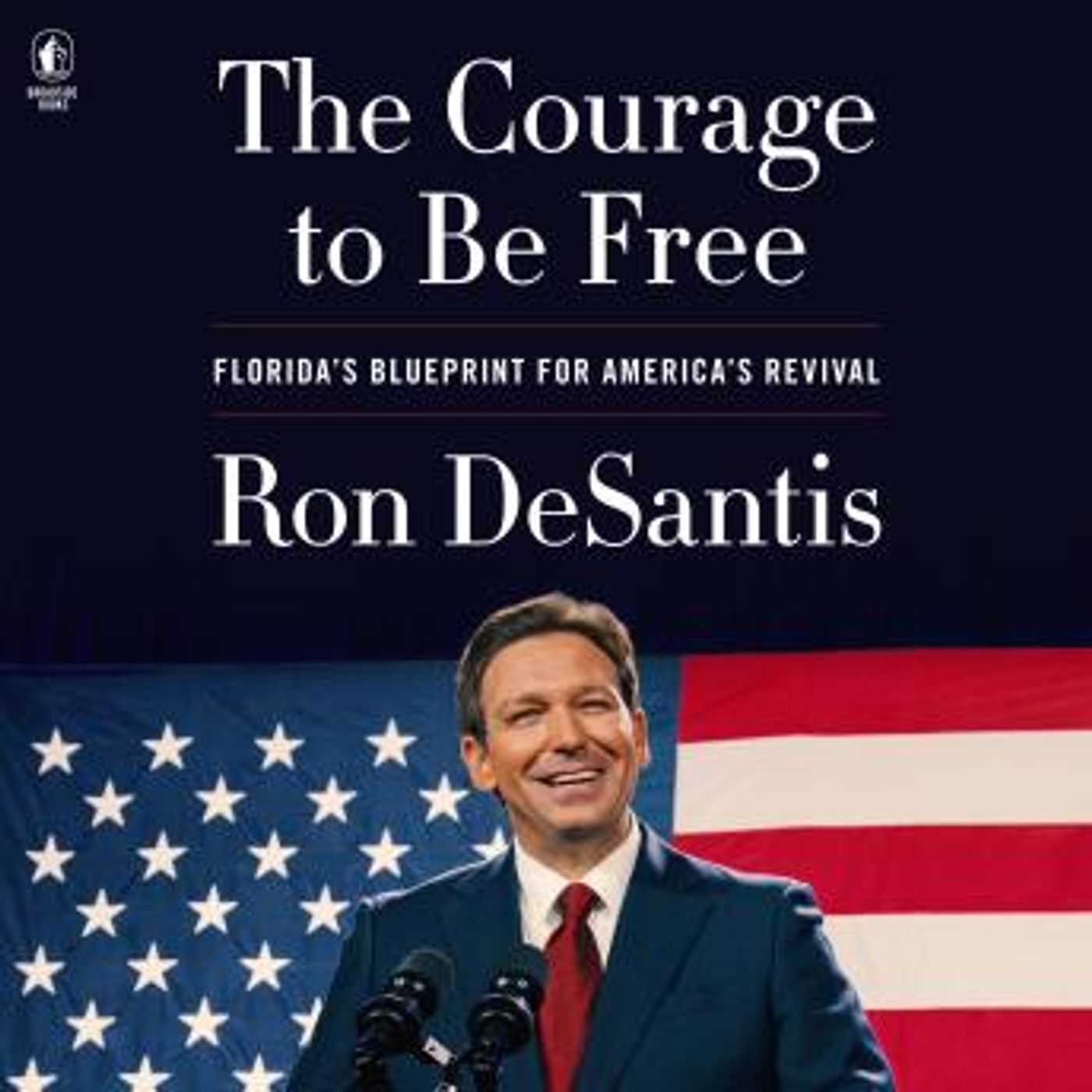The Courage to Be Free: Florida’s Blueprint for America’s Revival by Ron Desantis episode artwork