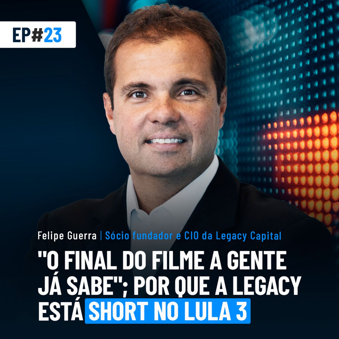 #23 | "O final do filme a gente já sabe"; por que a Legacy está short no Lula 3