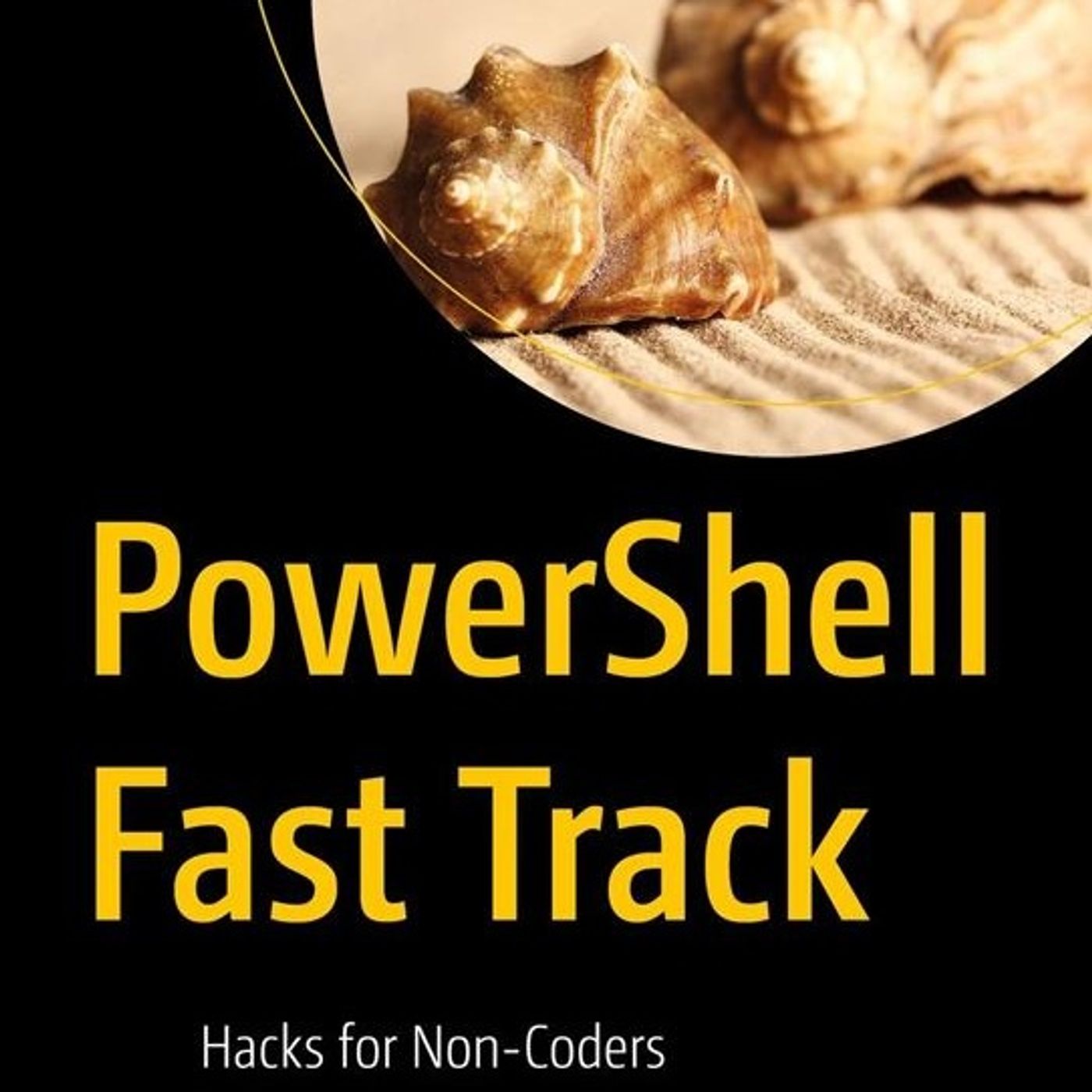PowerShell Fast Track: Hacks for Non-Coders PowerShell Fast Track: Hacks for Non-Coders