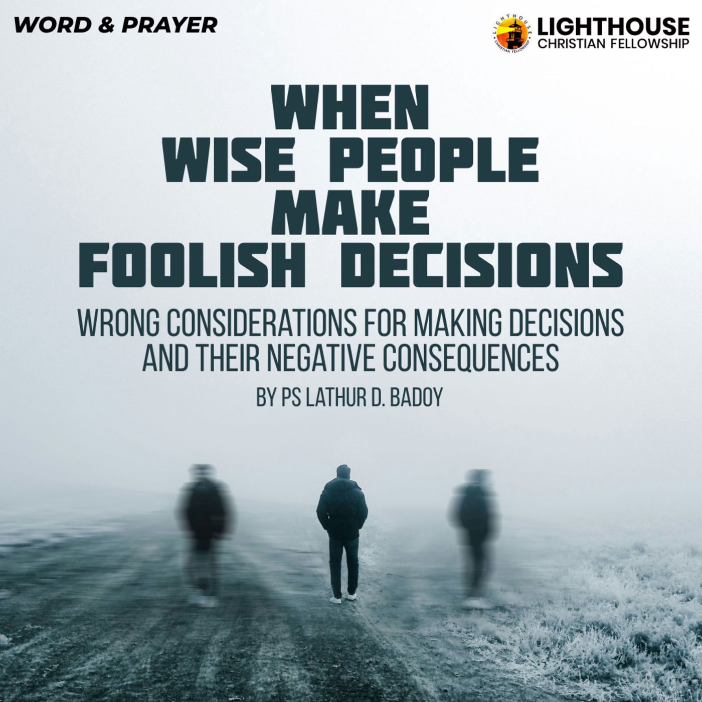 When Wise People Make Foolish Decisions: Wrong considerations for making decisions and their negative consequences by Ps Lathur Badoy