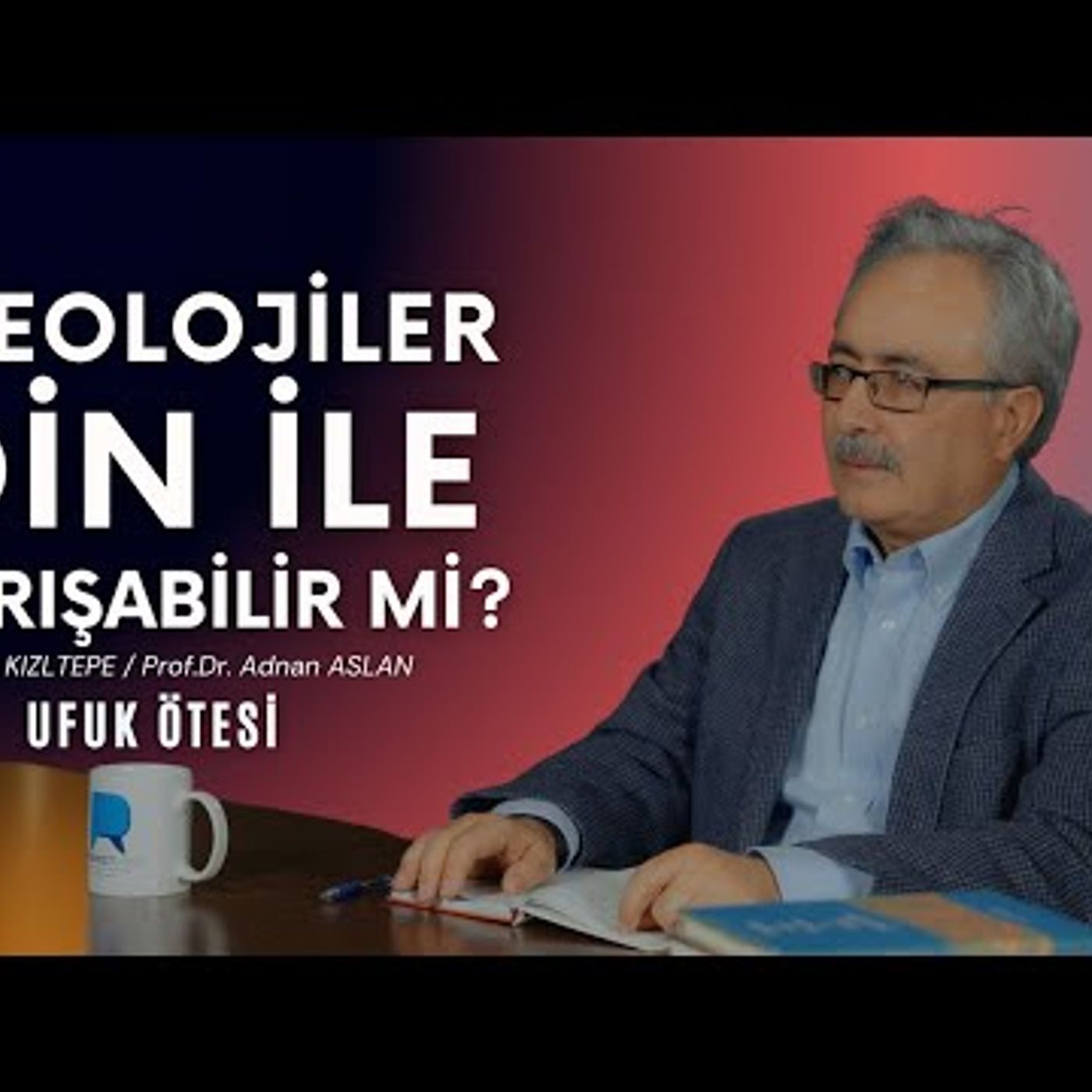 İDEOLOJİLER DİN İLE YARIŞABİLİR Mİ - UFUK ÖTESİ  Rıdvan KIZILTEPE - Prof.Dr.Adnan ASLAN episode artwork