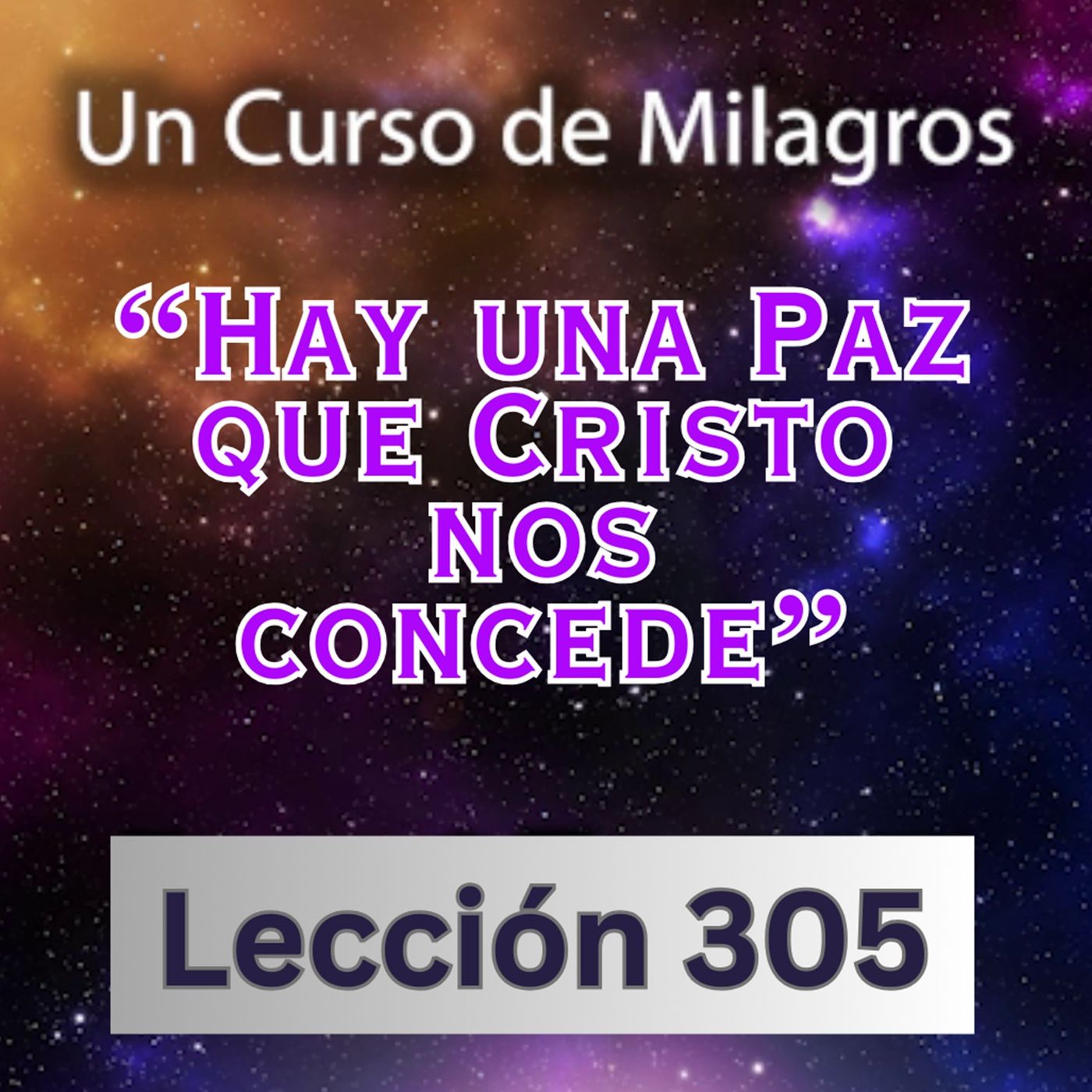 LECCIÓN 305- "Hay una Paz que Cristo nos concede" Un Curso de Milagros (con fondo musical) episode artwork