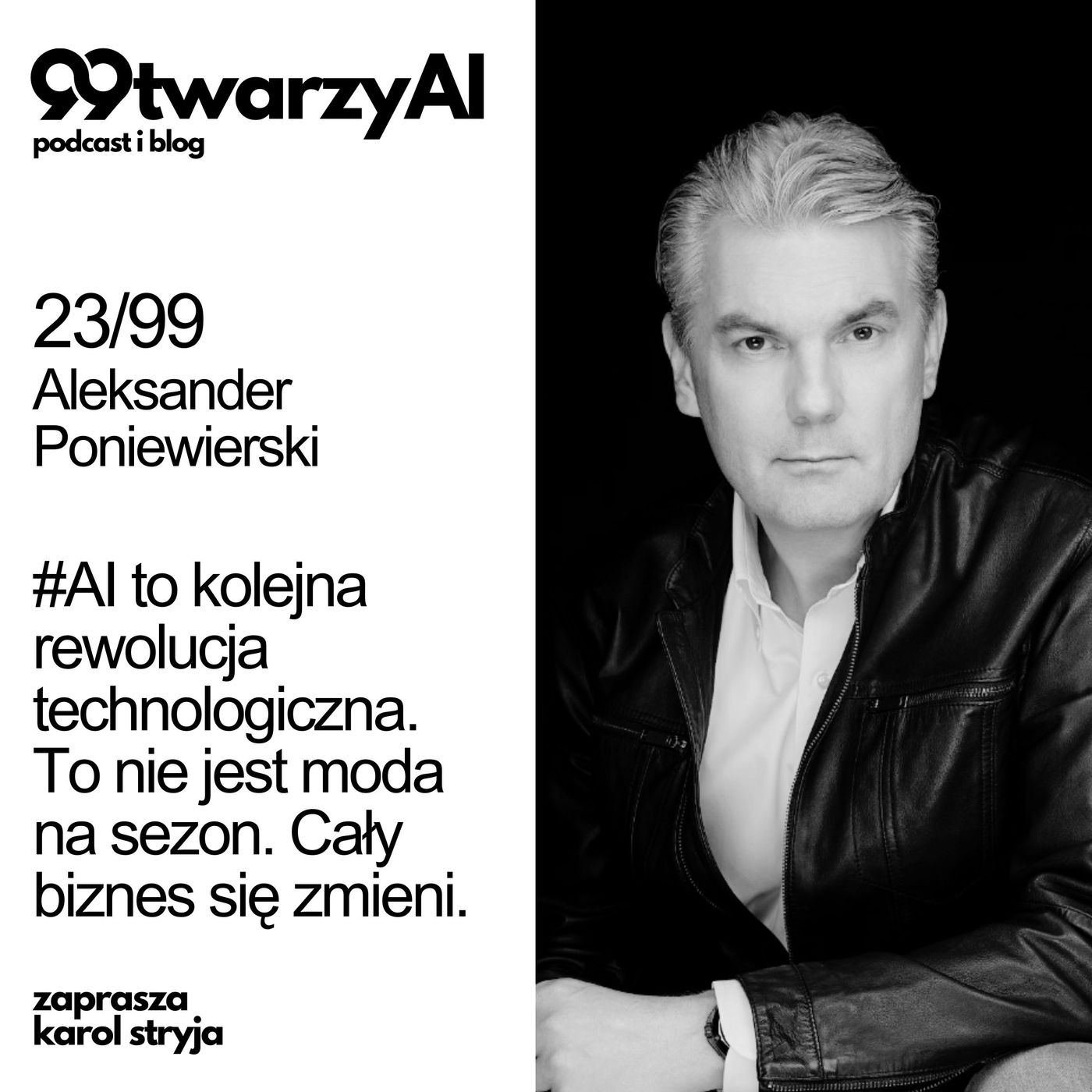 23/99 - #AI to kolejna rewolucja technologiczna.  To nie jest moda na sezon. Cały biznes się zmieni. Aleksander Poniewierski episode artwork