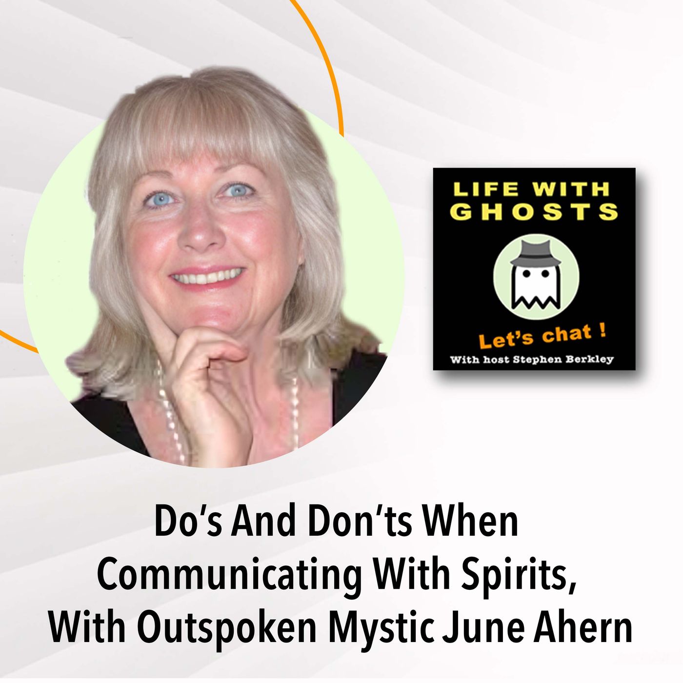 #008 Dos And Don’ts When Communicating With Spirits, With Outspoken Mystic June Ahern
