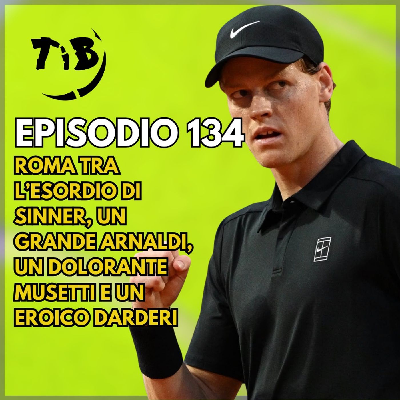 Episodio 134 - Roma tra l'esordio di Sinner, un grande Arnaldi, un dolorante Musetti e un eroico Darderi