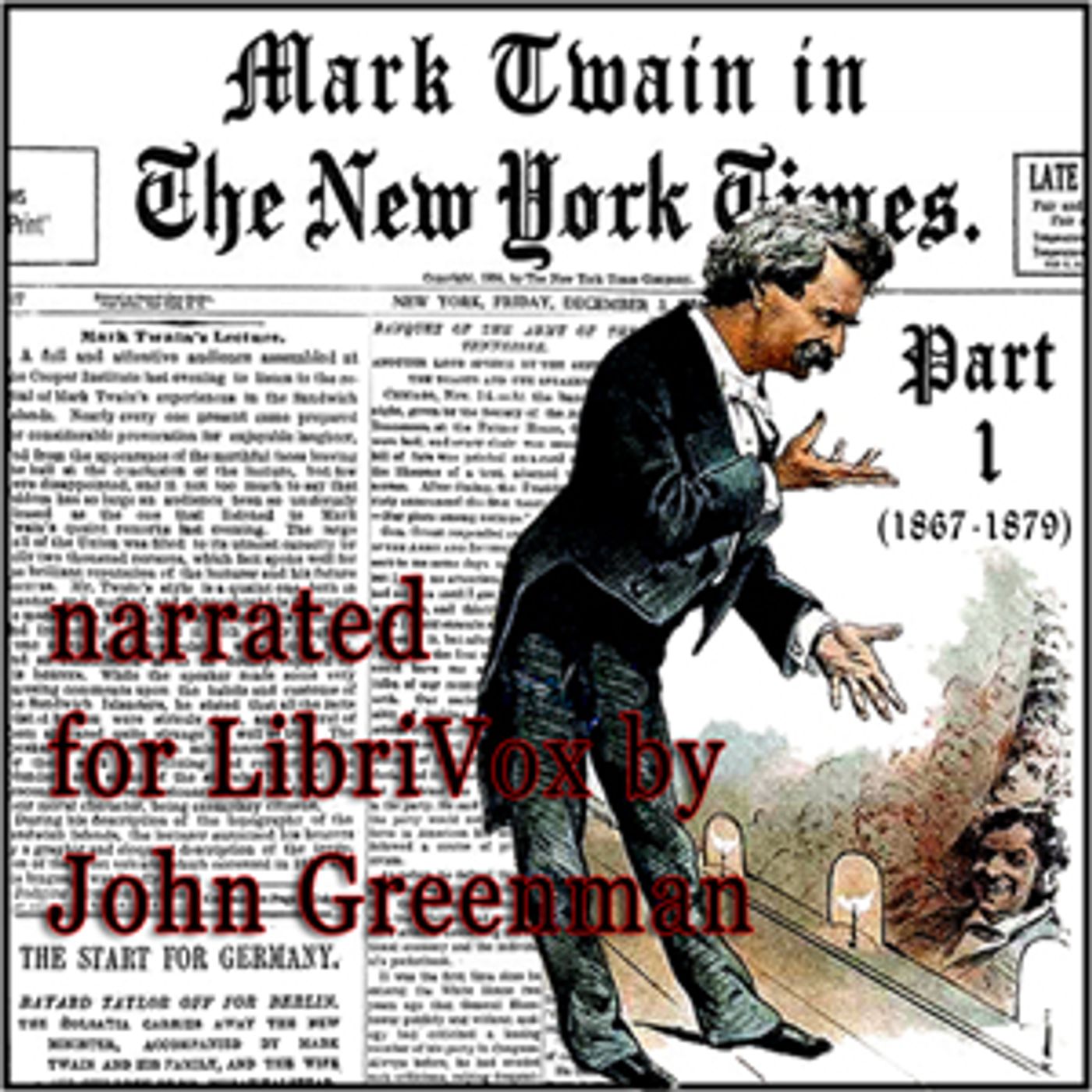 Mark Twain in the New York Times, Part One (1867-1879) by Mark Twain (1835 - 1910) and The New York
