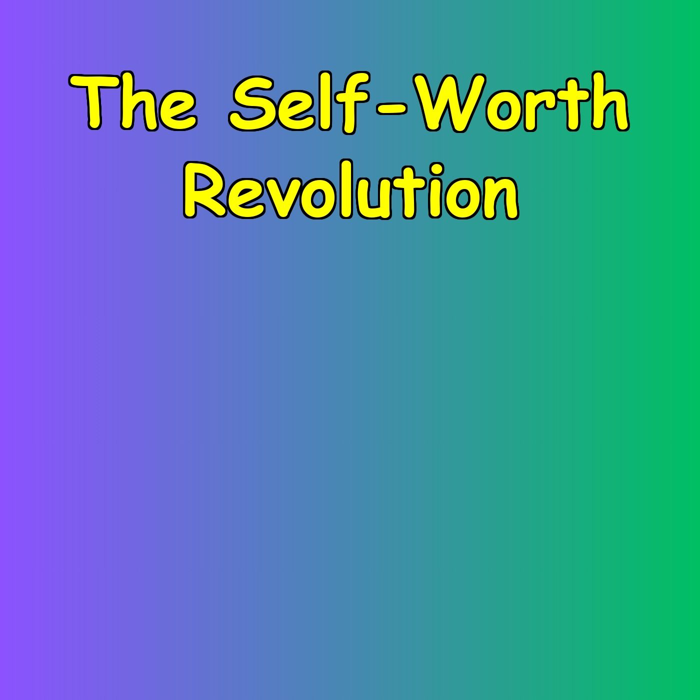 The Self-Worth Revolution | Building Yourself Back Up