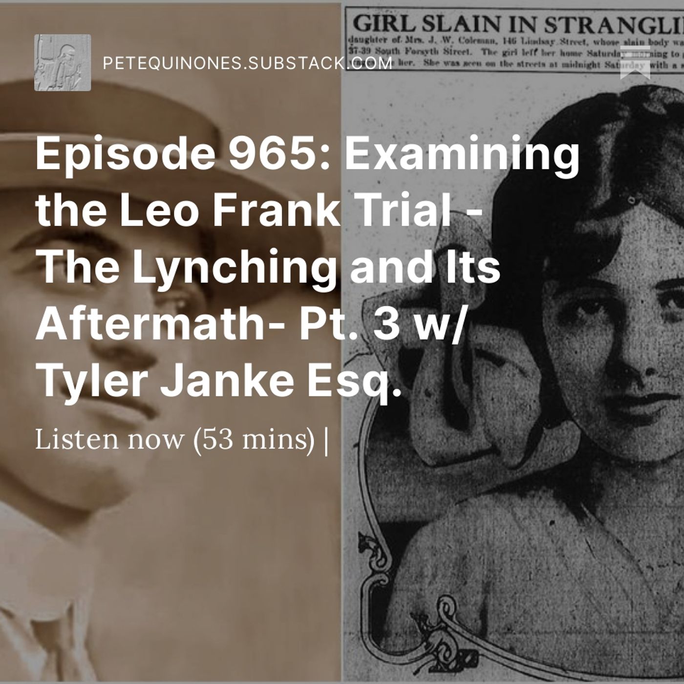 Episode 965: Examining the Leo Frank Trial - The Lynching and Its Aftermath- Pt. 3 w/ Tyler Janke Esq.