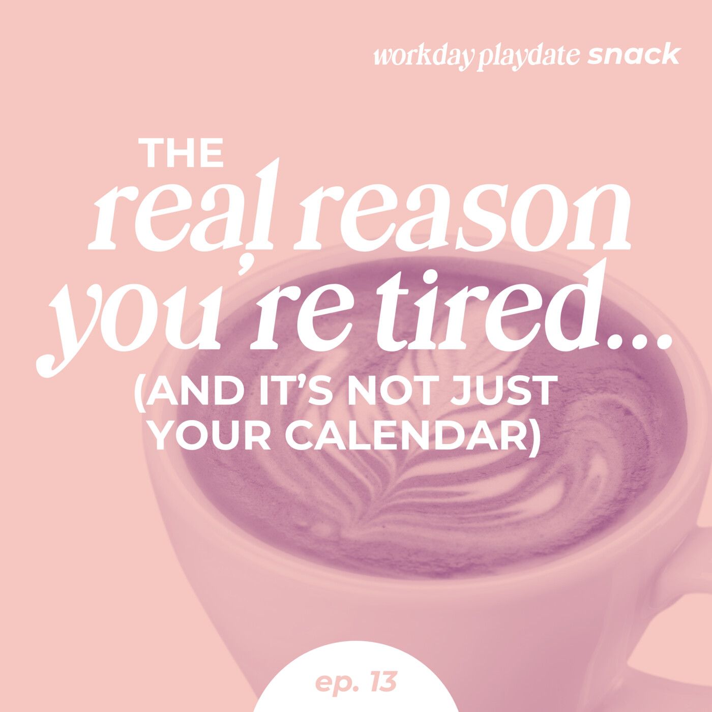 Snack 13: The Real Reason You’re Tired (And It’s Not Just Your Calendar)