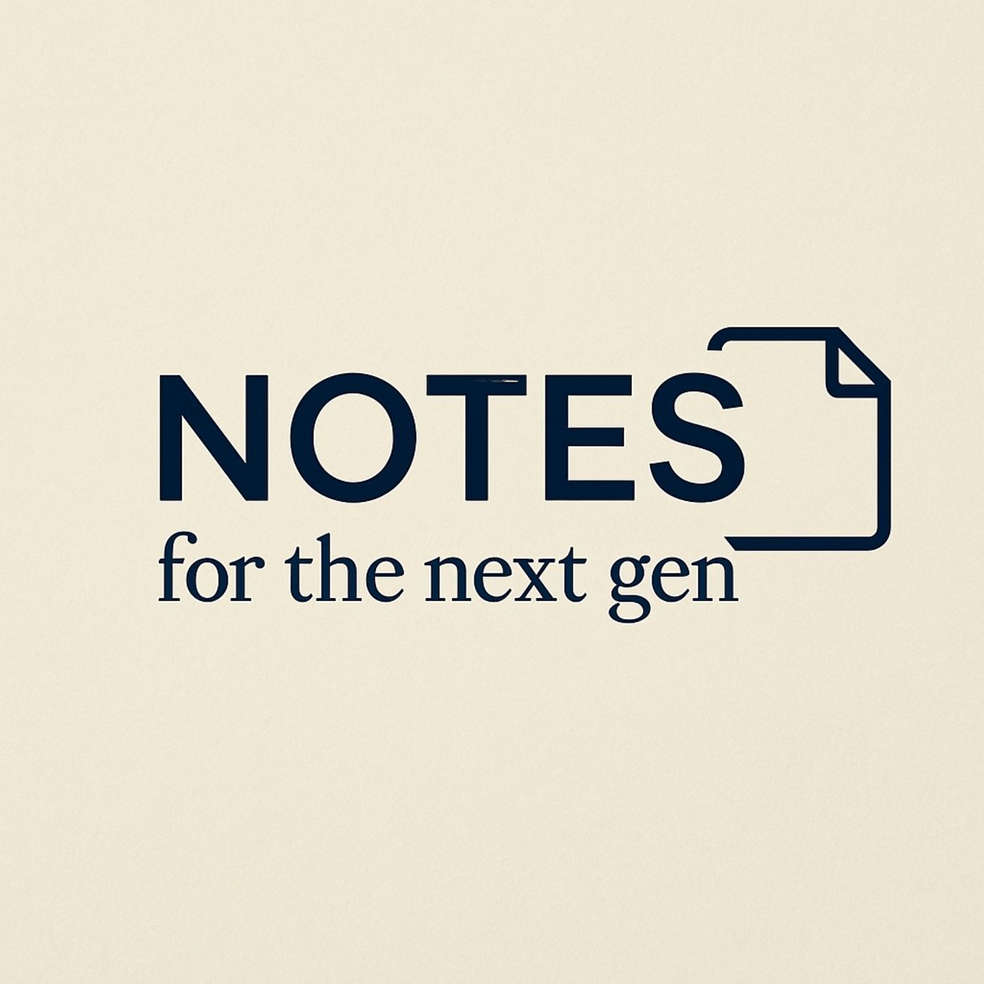 Notes for the Next Gen