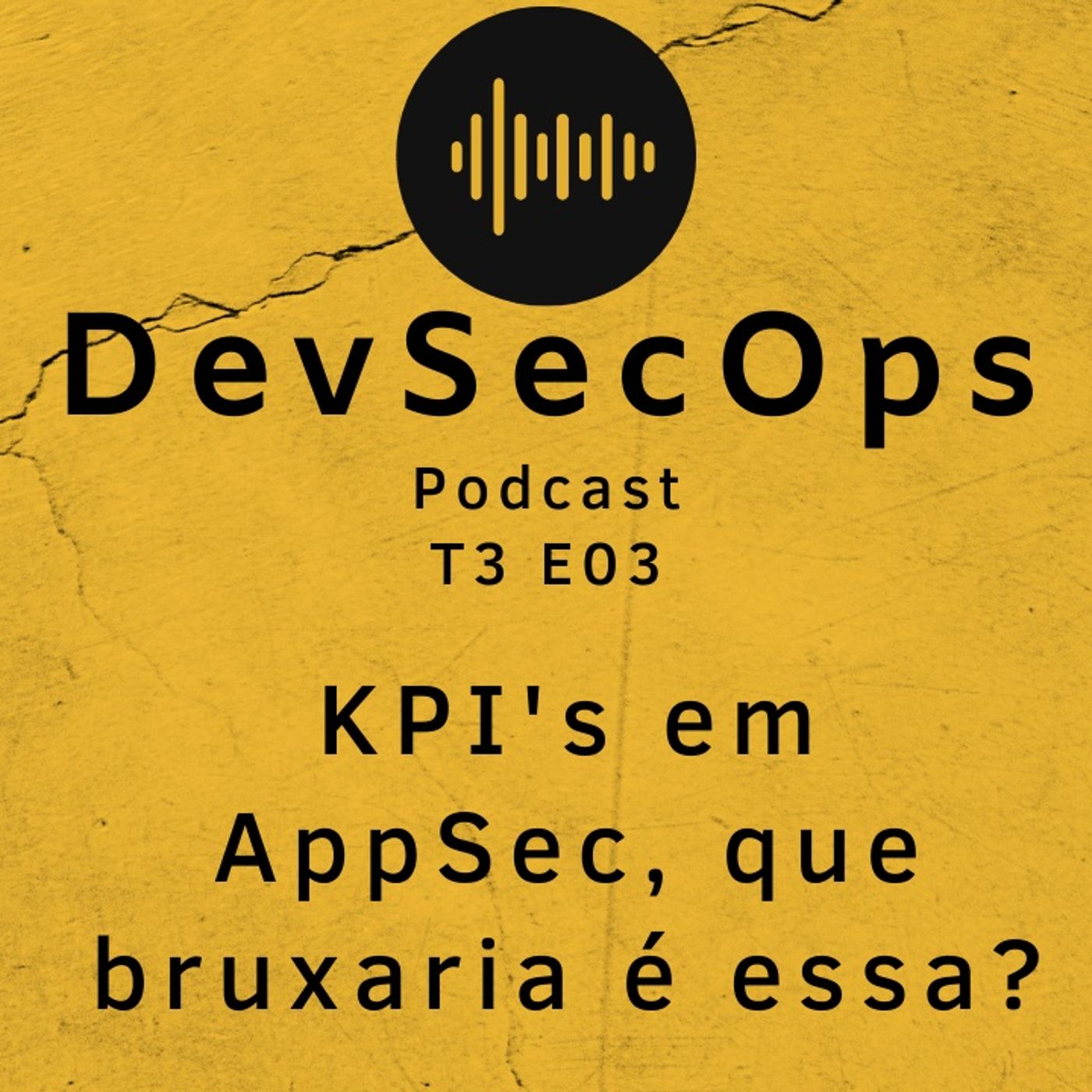 #03 - KPIs em AppSec, que bruxaria é essa?