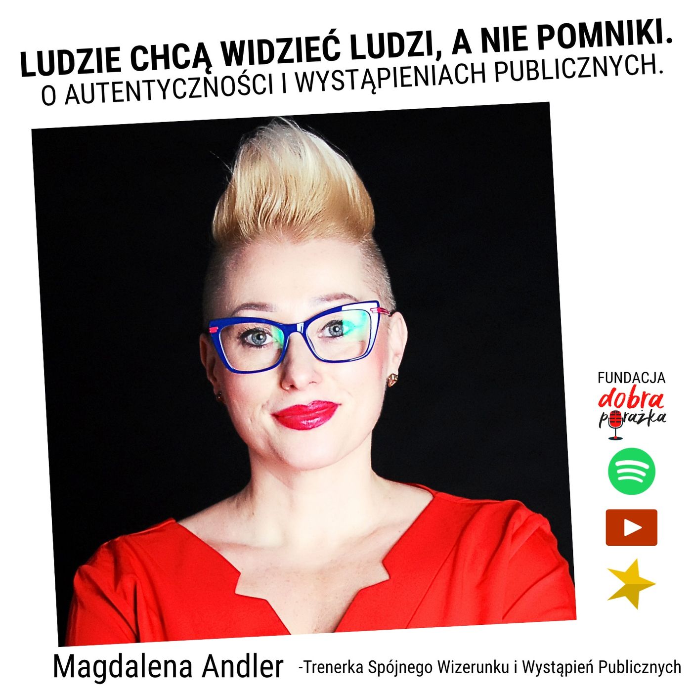 "Ludzie chcą widzieć ludzi, a nie pomniki. O autentyczności i wystąpieniach publicznych." Magdalena Andler episode artwork