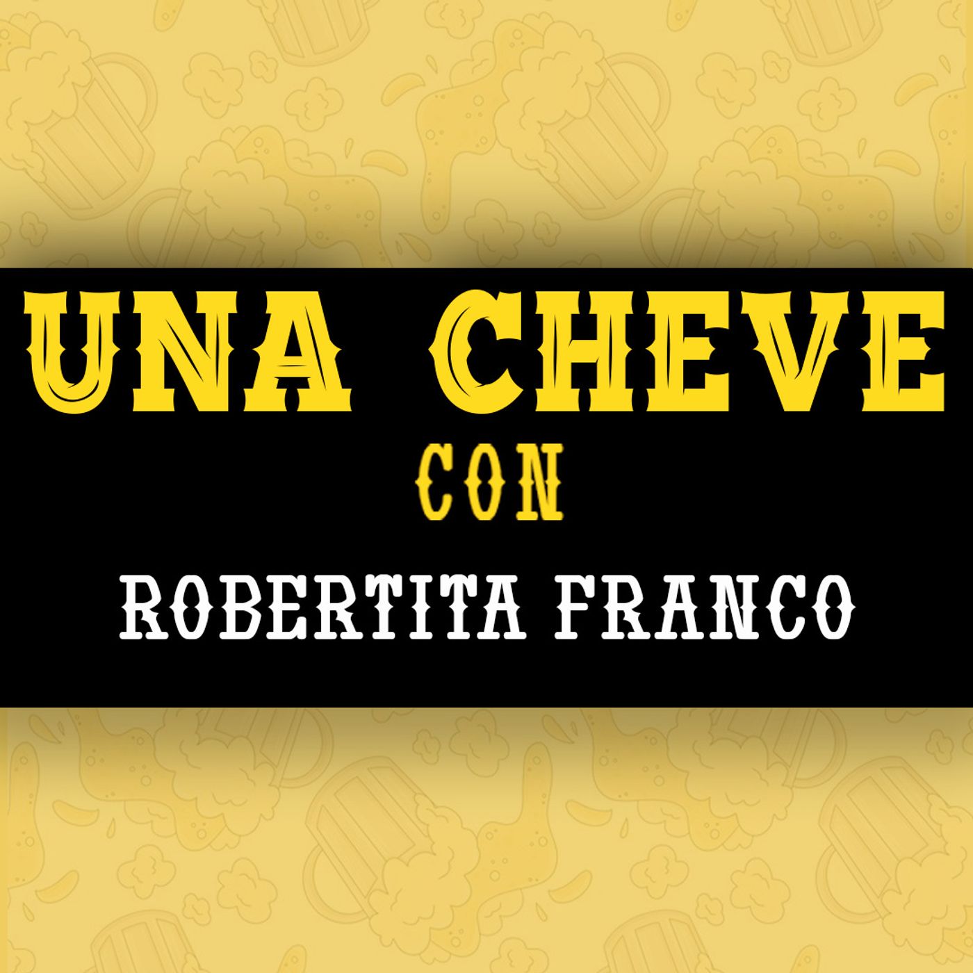 Una cheve con Robertita Franco T.3 E.84 – Una Cheve Con – Podcast – Podtail