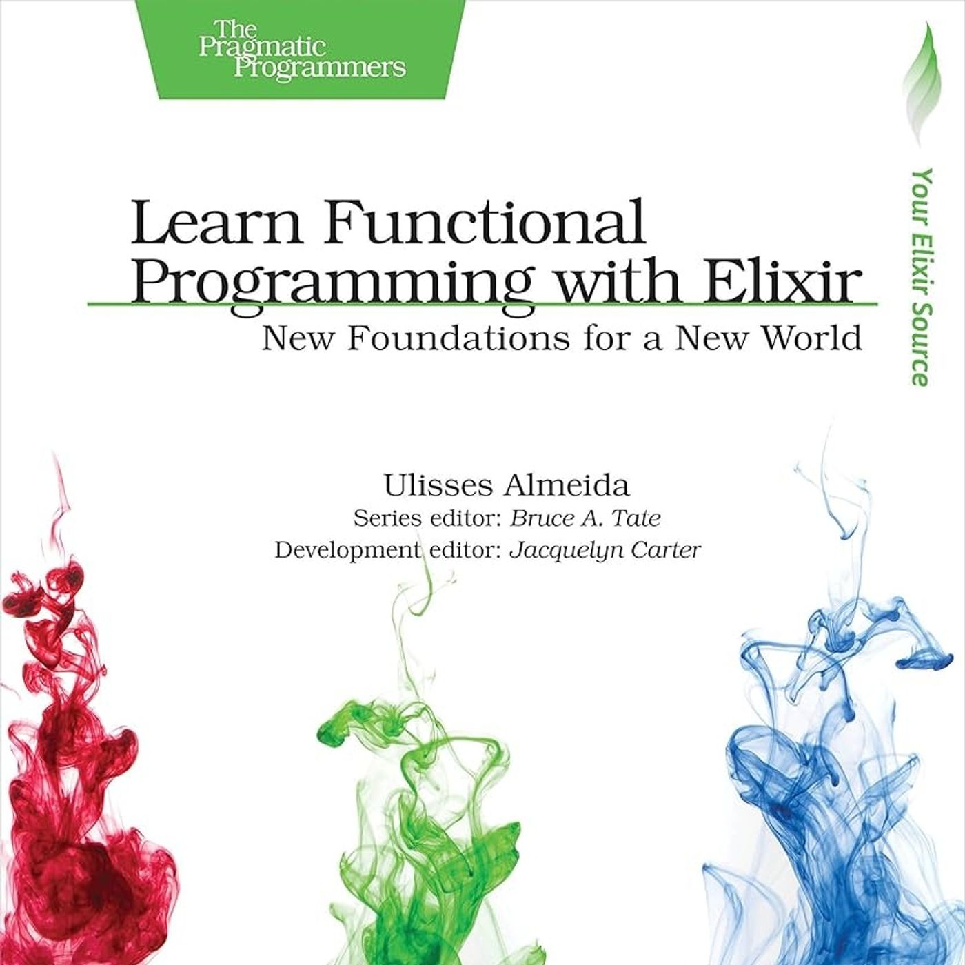 Learn Functional Programming with Elixir: New Foundations for a New World (The Pragmatic Programmers)