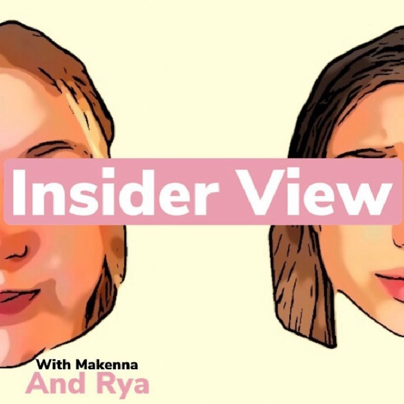 Insider View with Makenna and Rya