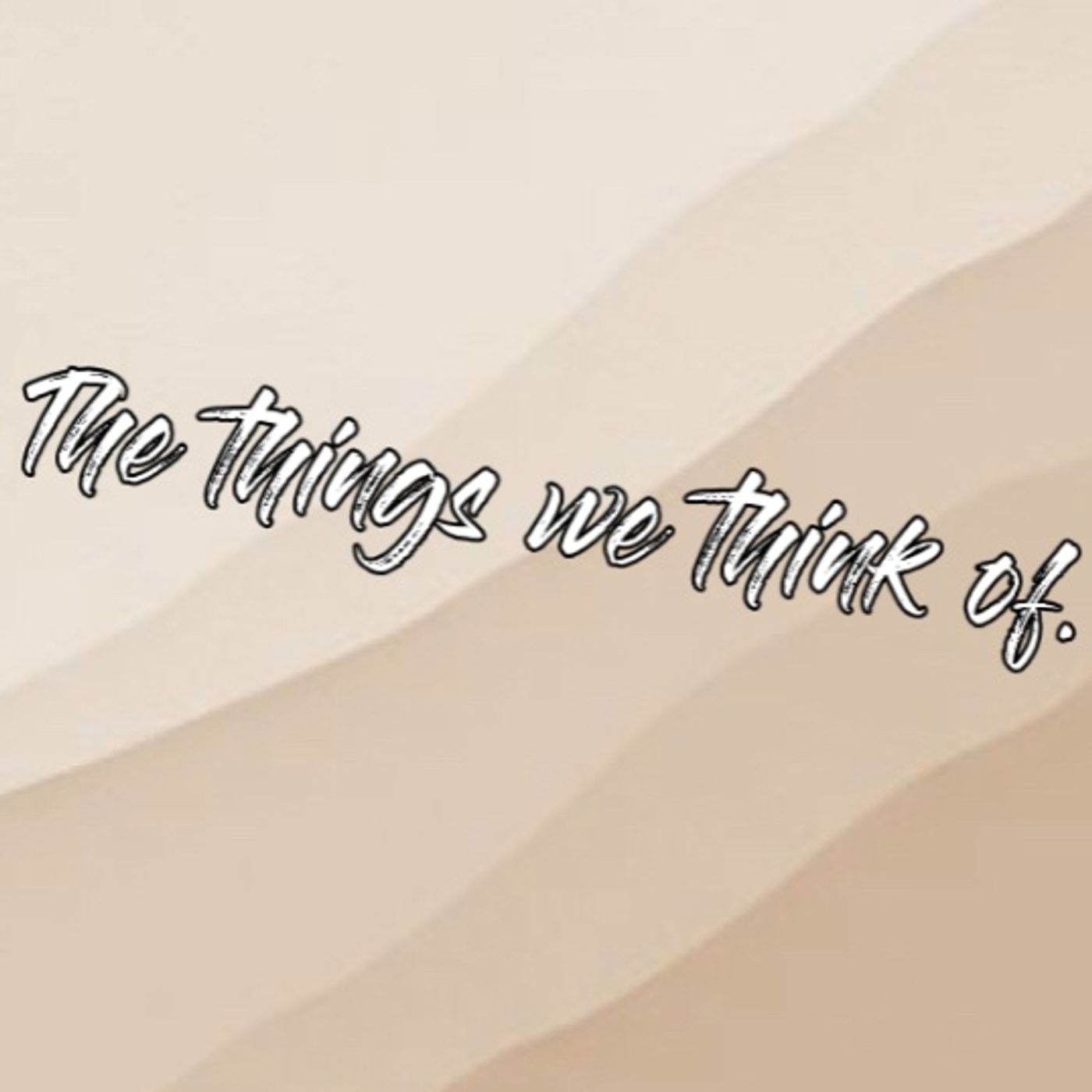 The things we think of.