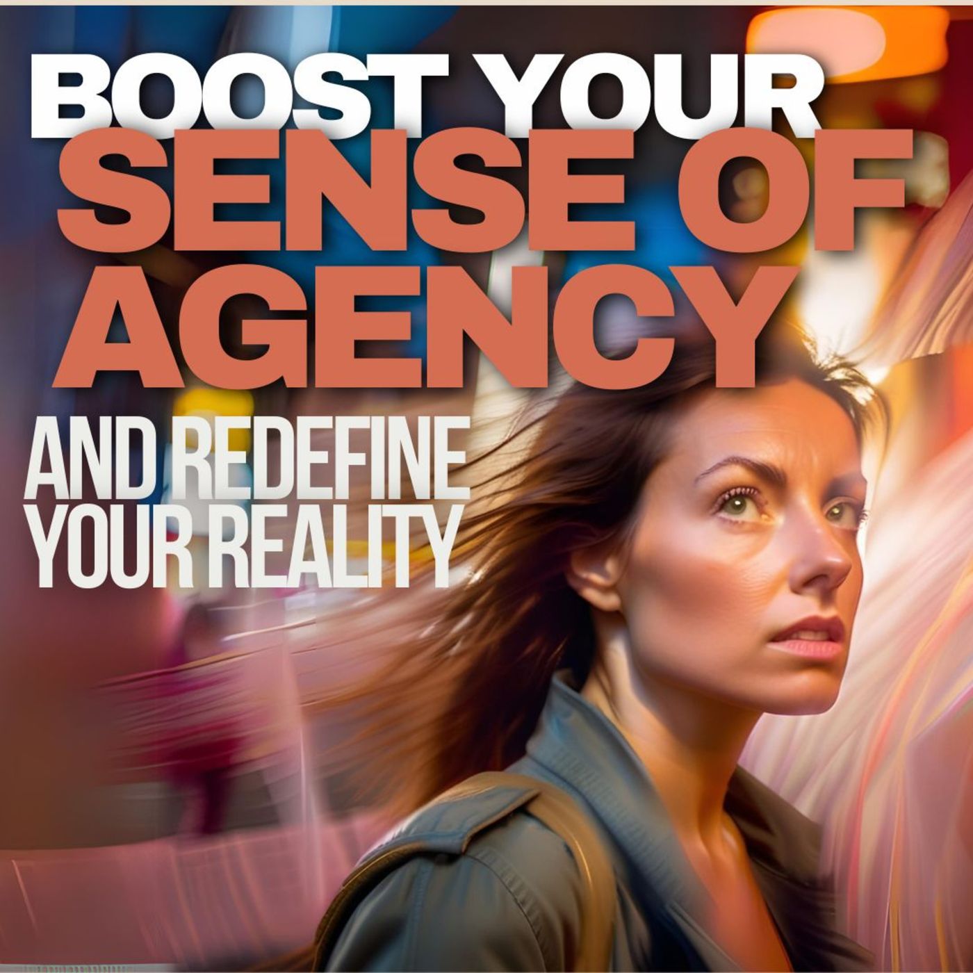 Mind, Action, and Environment: Redefining Your World Through Agency