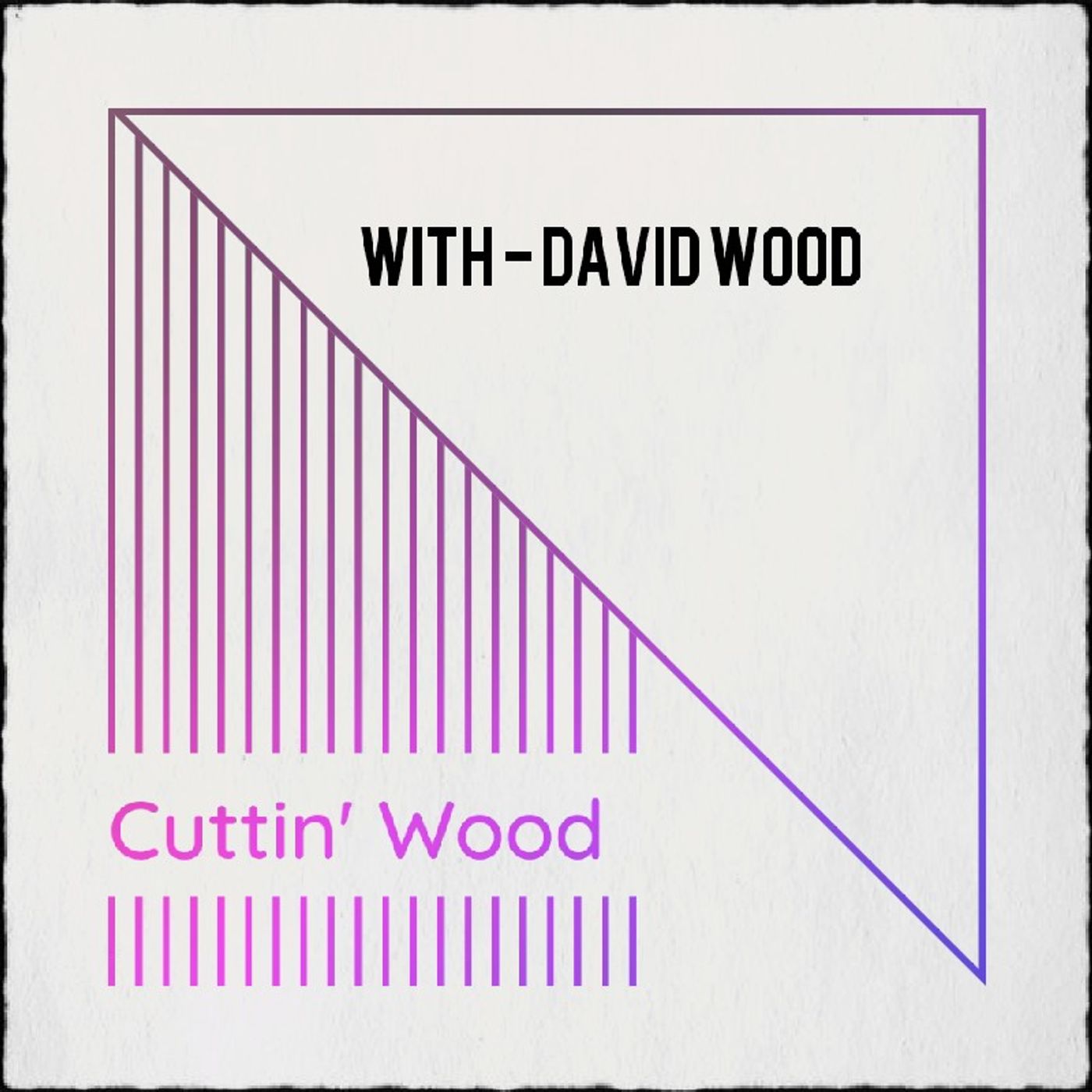 Cuttin\' Wood - With David Wood