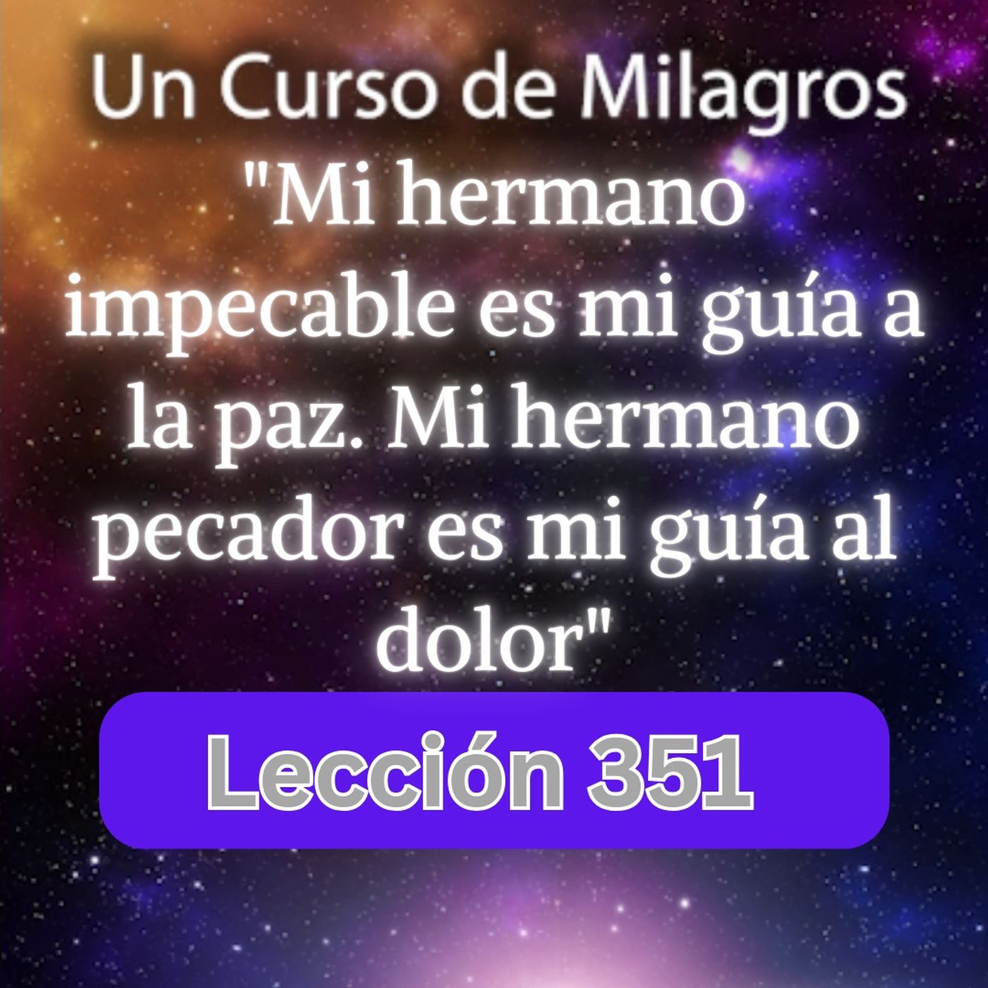 LECCIÓN 351 - "Mi hermano impecable es mi guía a la paz" Un Curso de Milagros (con fondo musical) episode artwork