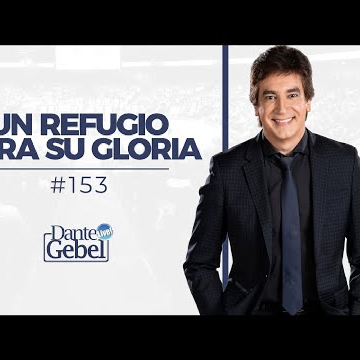 Predicas de Dante Gebel #153  Un refugio para Su gloria