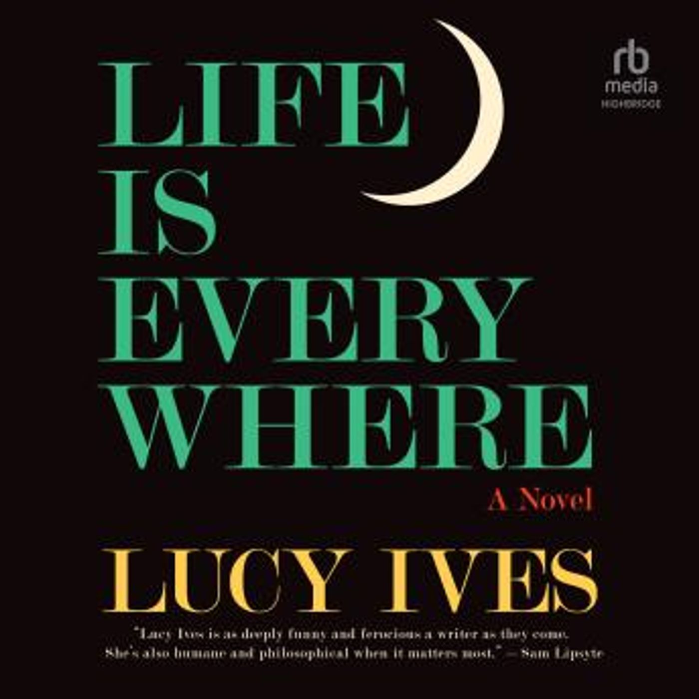 Life Is Everywhere: A Novel by Lucy Ives episode artwork