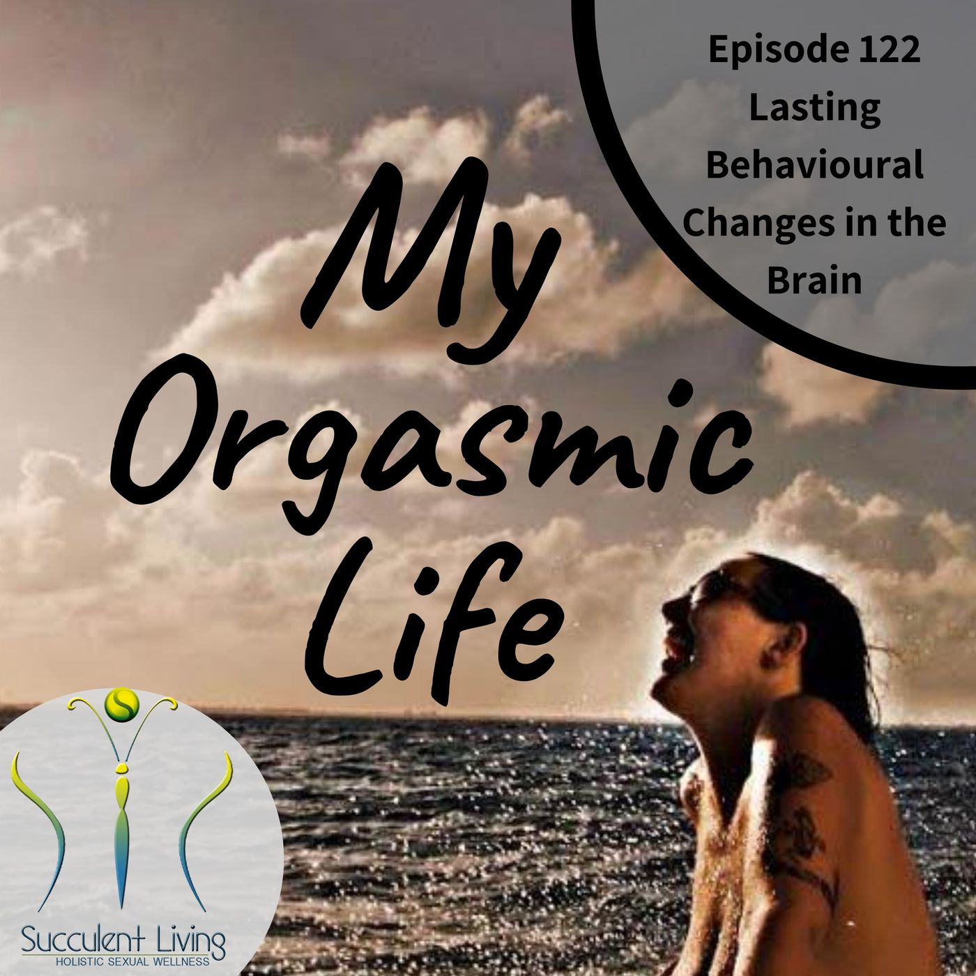 My Orgasmic Life - Lasting Behavioural Changes Start In The Brain- EP. 122