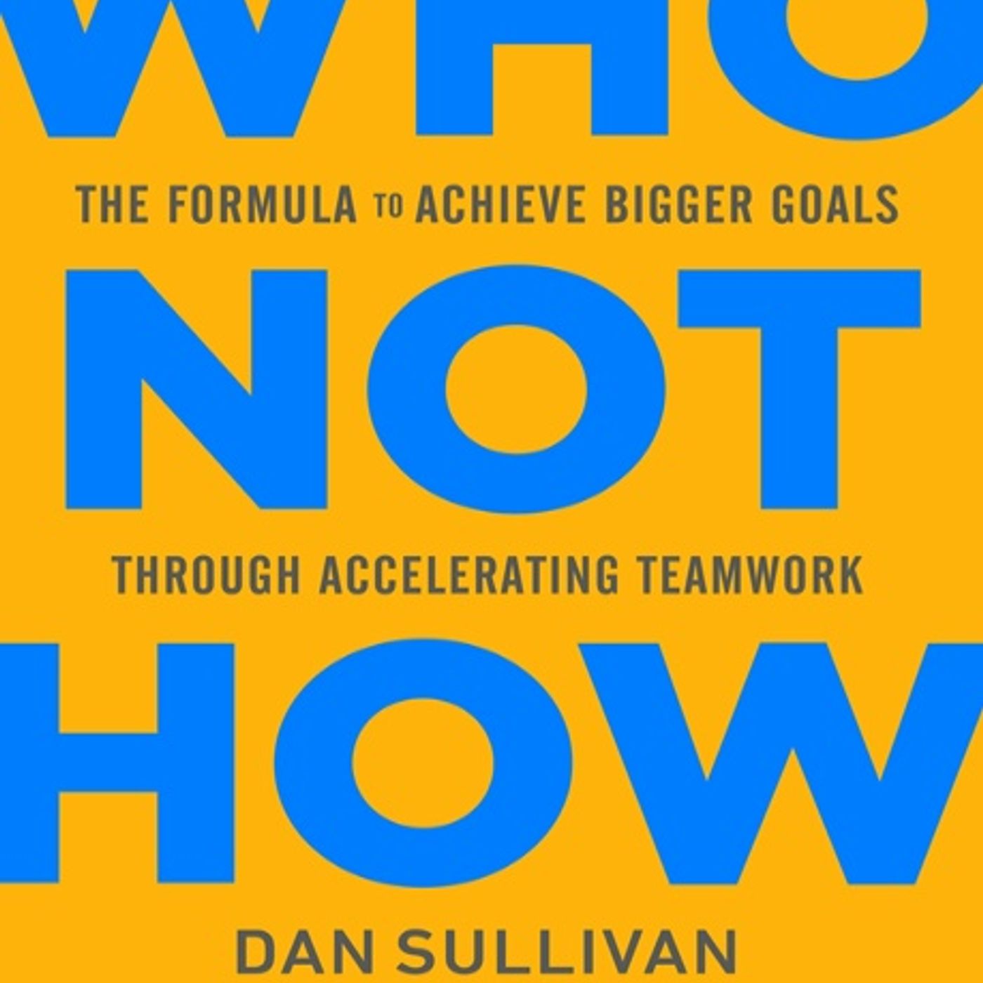 Who Not How The Formula to Achieve Bigger Goals Through Accelerating Teamwork - Dan-Sullivan Benjami