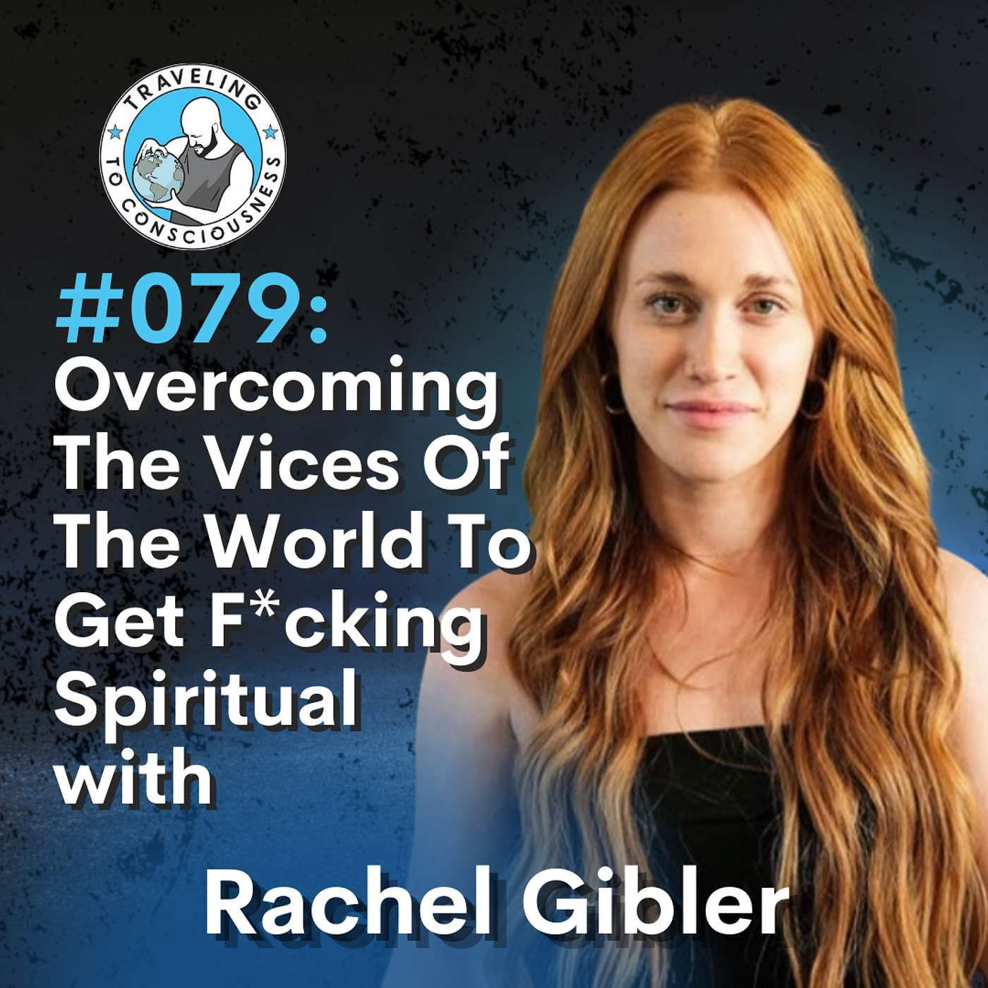 Odyssey #079: Rachel Gibler - Overcoming The Vices Of The World To Get F*cking Spiritual | Ep 169