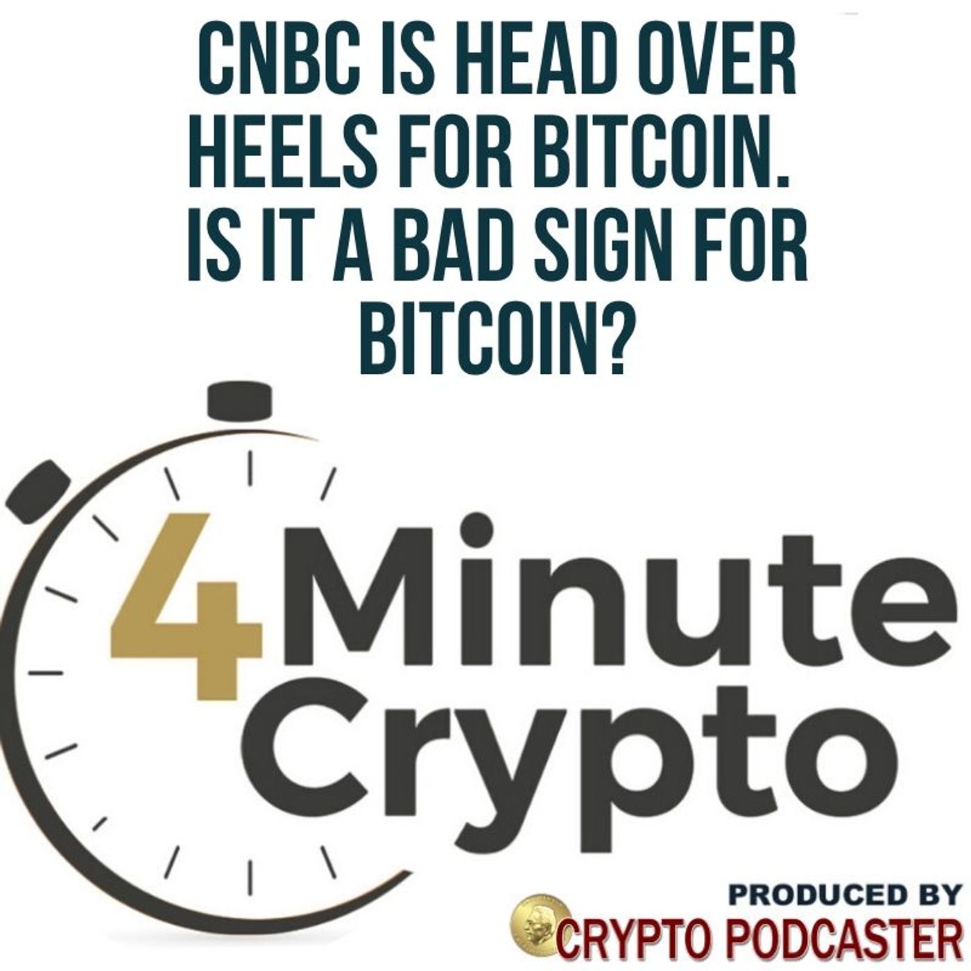 CNBC Is Head Over Heels for Bitcoin. Is It a Bad Sign for Bitcoin? episode artwork