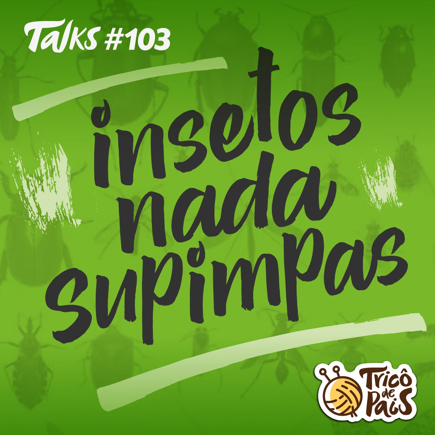 Tricô Talks 103 - Insetos Nada Supimpas