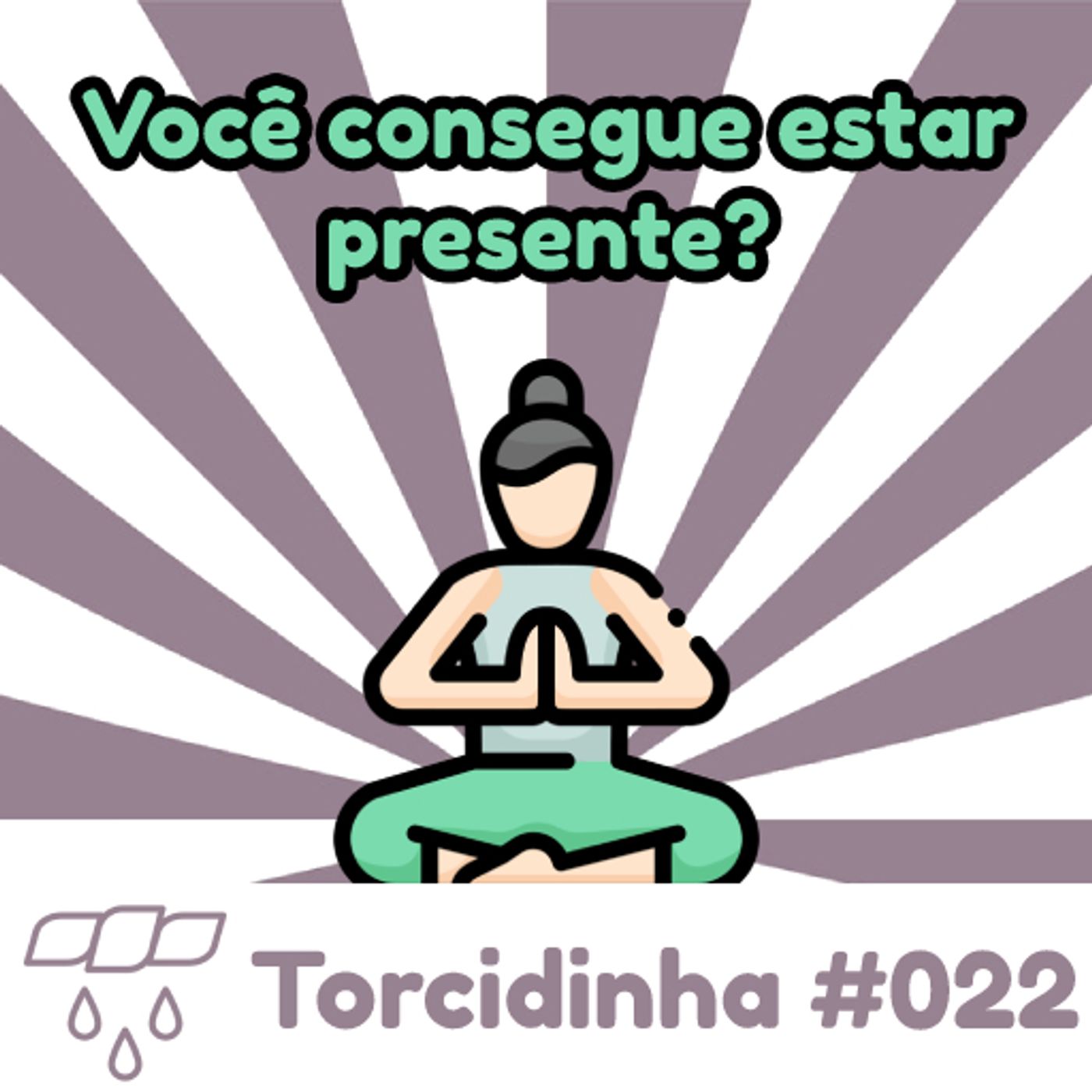 Torcidinha #022 - "Você consegue estar presente?" episode artwork