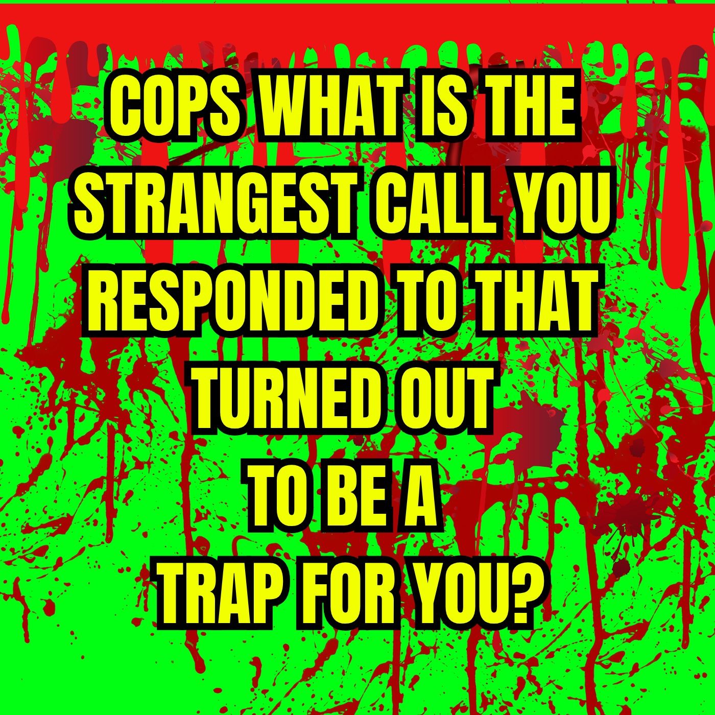 Cops What is The STRANGEST Call You Responded To That Turned Out to Be a Trap For You?