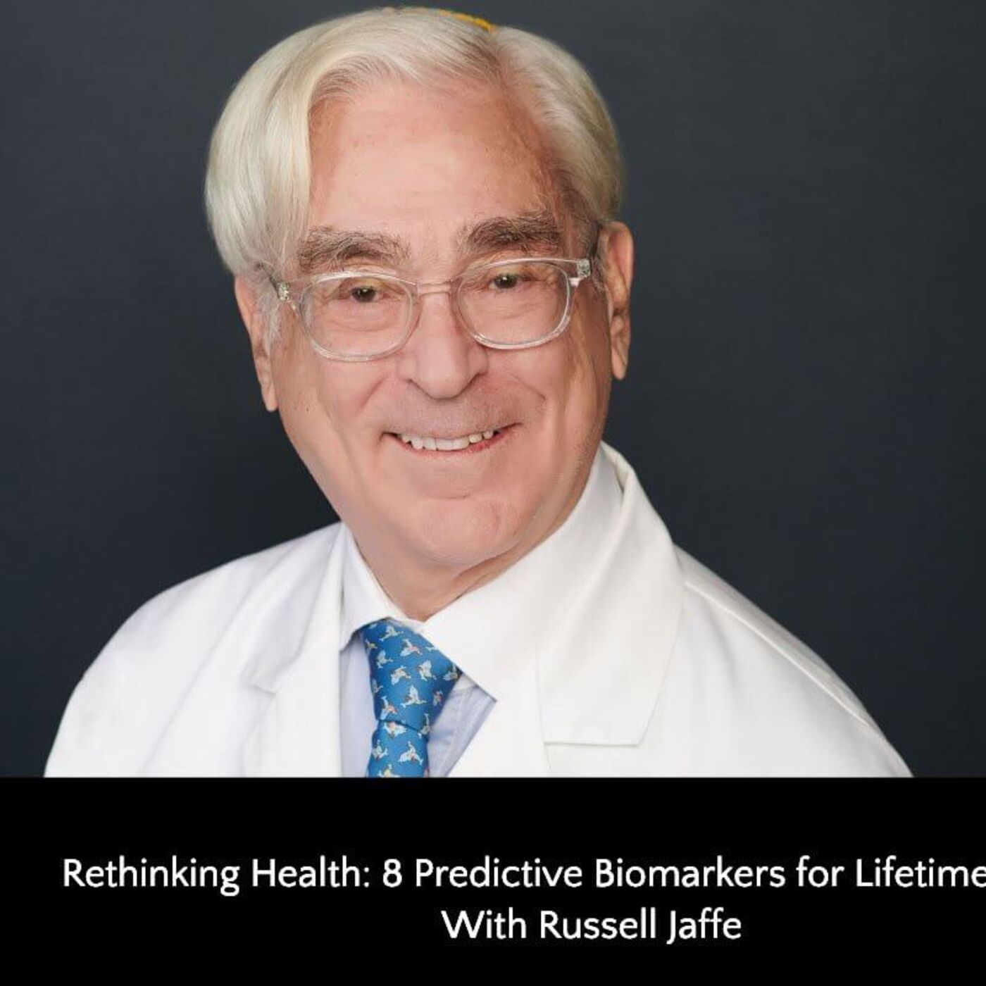 331: Rethinking Health: 8 Predictive Biomarkers for Lifetime Health With Russell Jaffe episode artwork