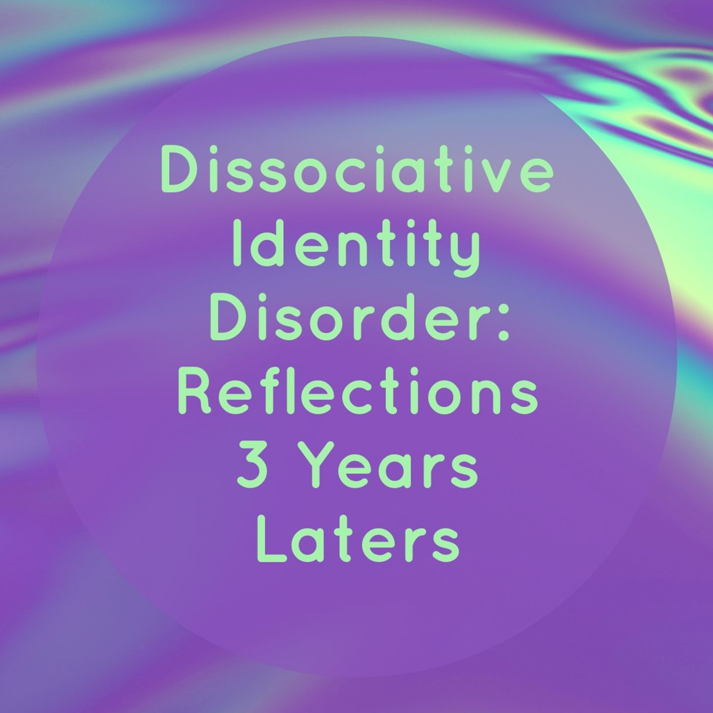 Dissociative Identity Disorder: Reflections 3 Years Later