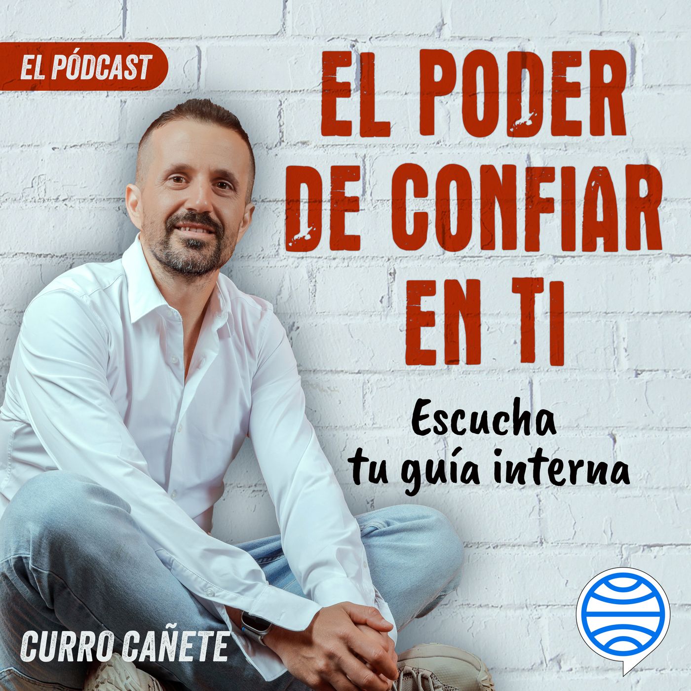 Curro Cañete. El poder de confiar en ti. El pódcast