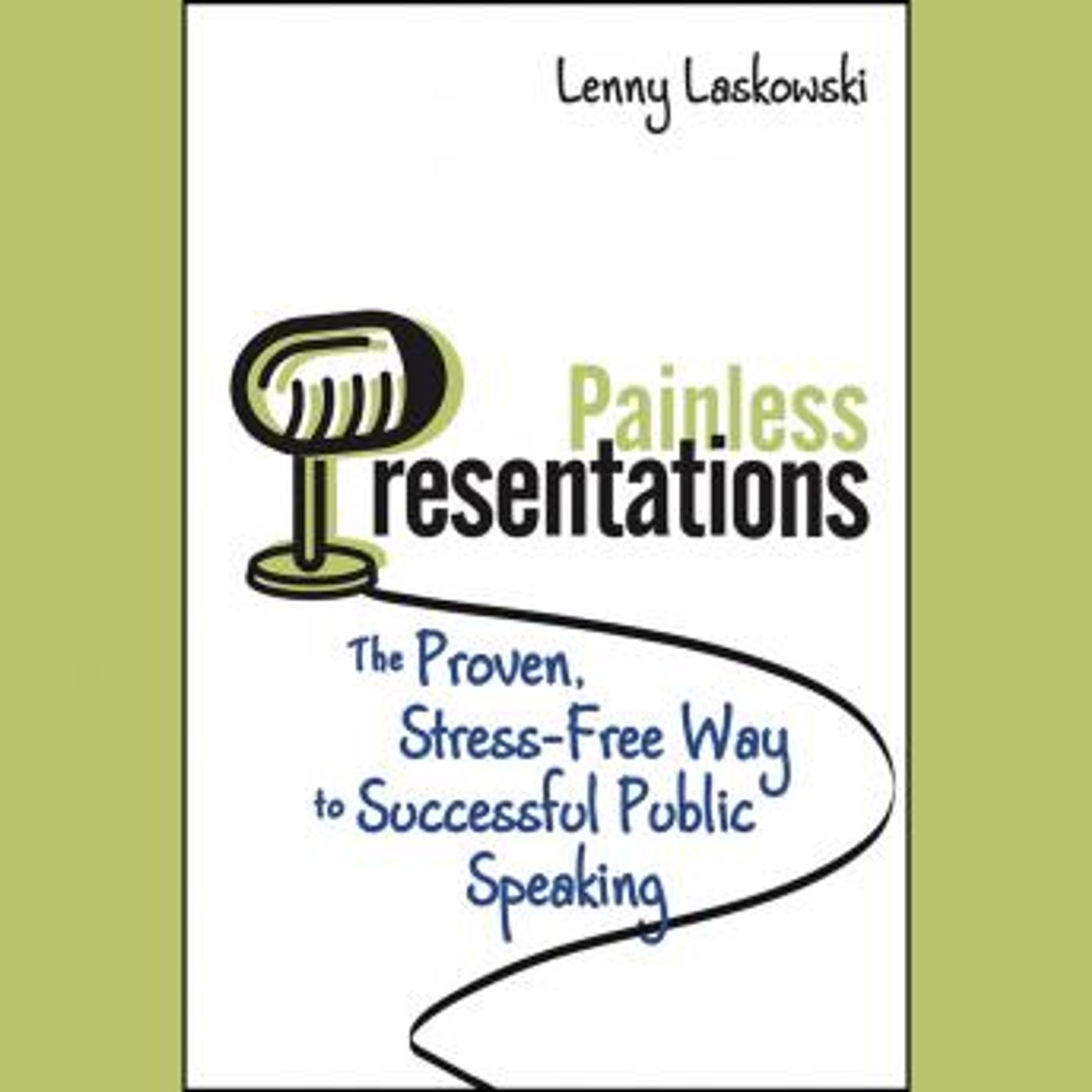 Painless Presentations: The Proven, Stress-Free Way to Successful Public Speaking by Lenny Laskowski episode artwork