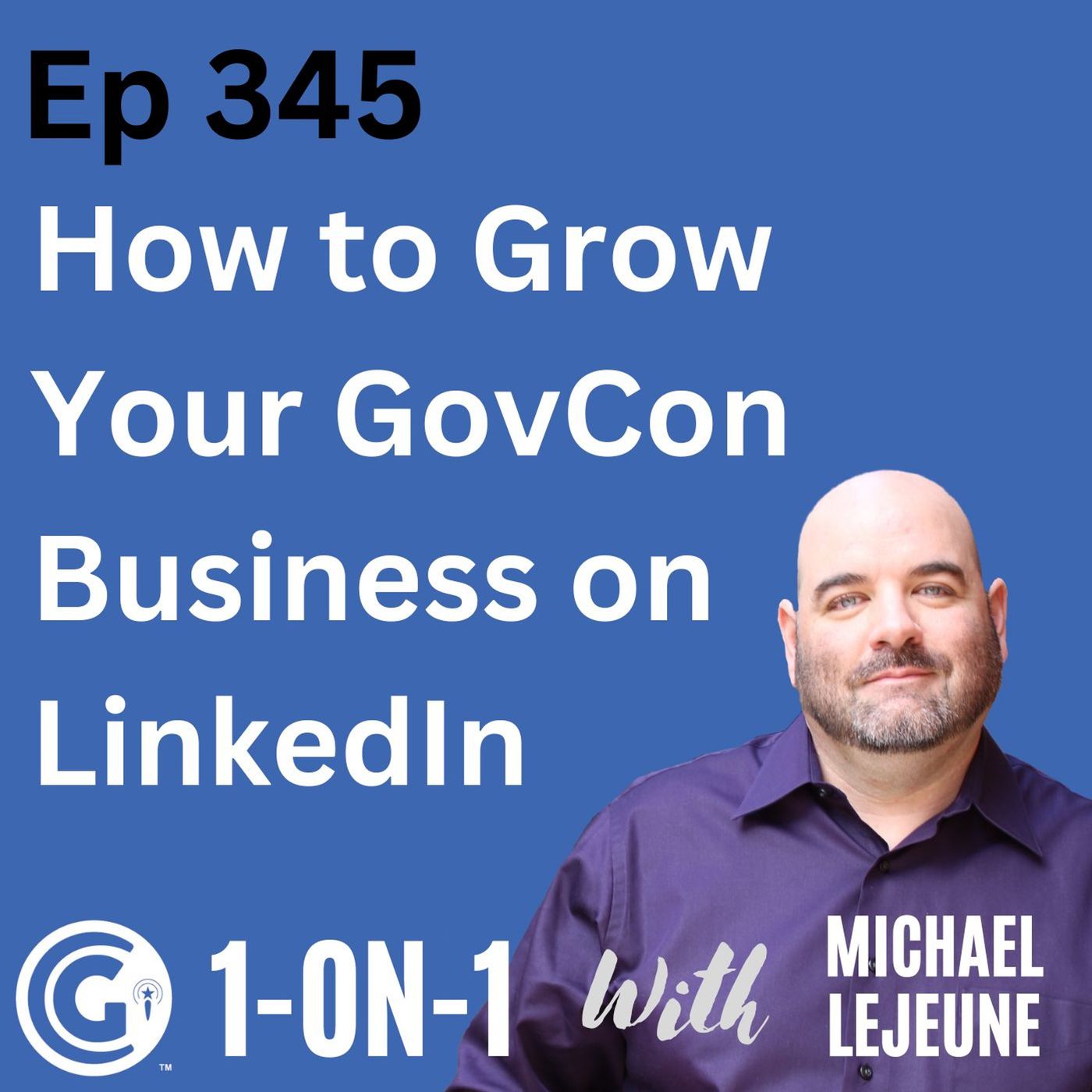 Ep 345: How To Grow Your Government Contracting Business On LinkedIn episode artwork